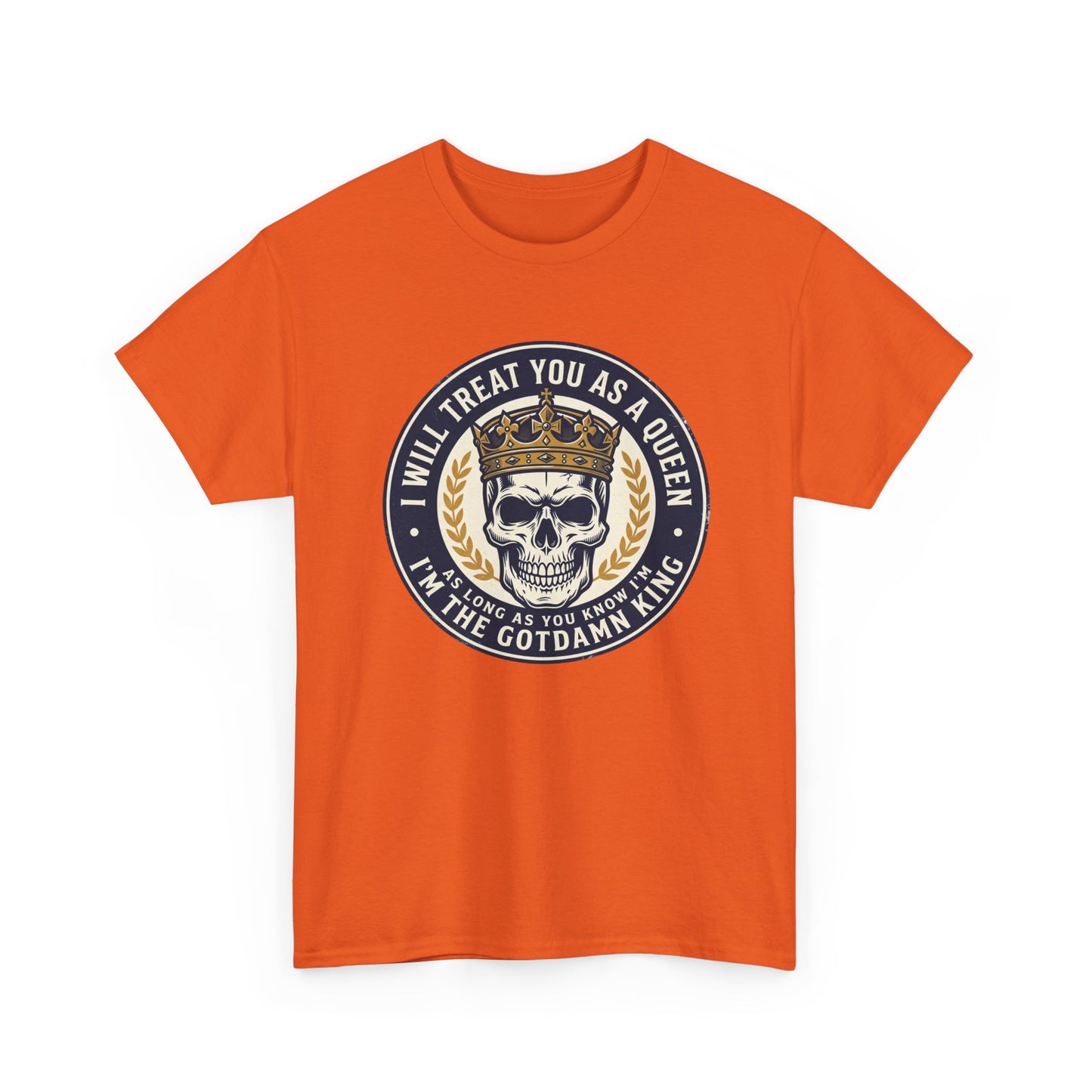 Skull King Tee — "I Will Treat You As A Queen" Graphic T-Shirt