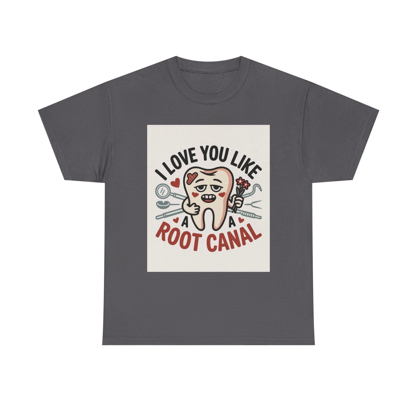 T-Shirt — I Love You Like a Root Canal Cute Tooth Funny Dental Tee