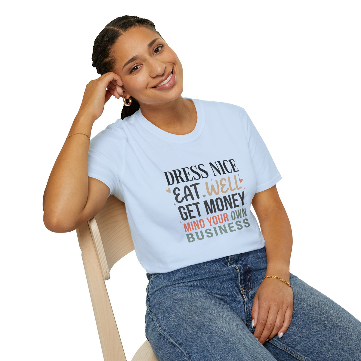 "Dress Nice. Eat Well. Get Money. Mind Your Own Business." Motivational Graphic Tee