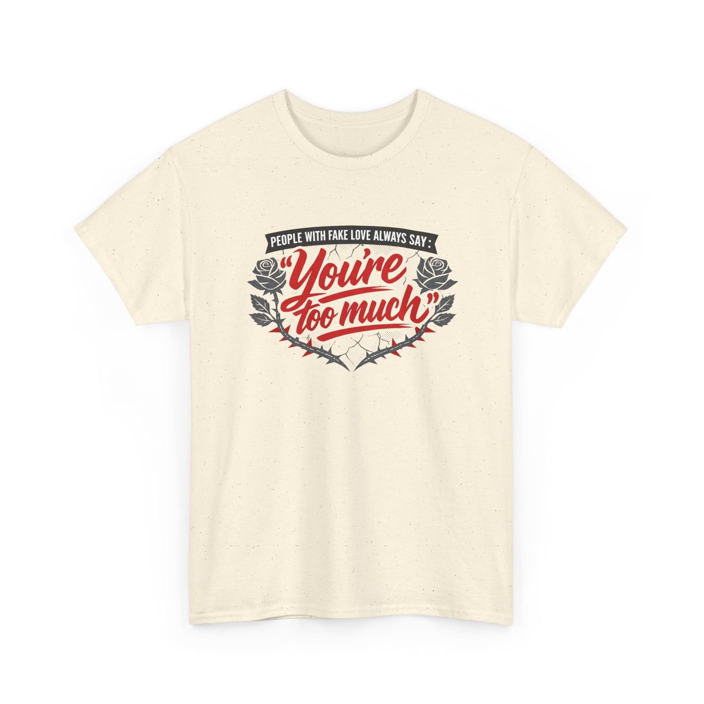 You’re Too Much" Graphic Tee — Vintage Rose Love Quote T-Shirt