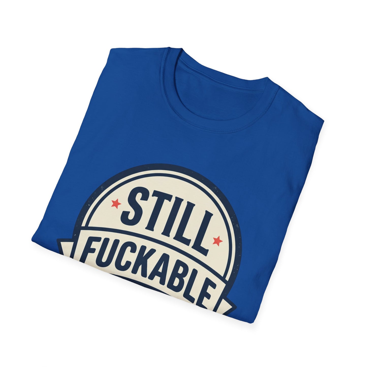 Still Fuckable T-Shirt — Funny Retro Badge Graphic Tee