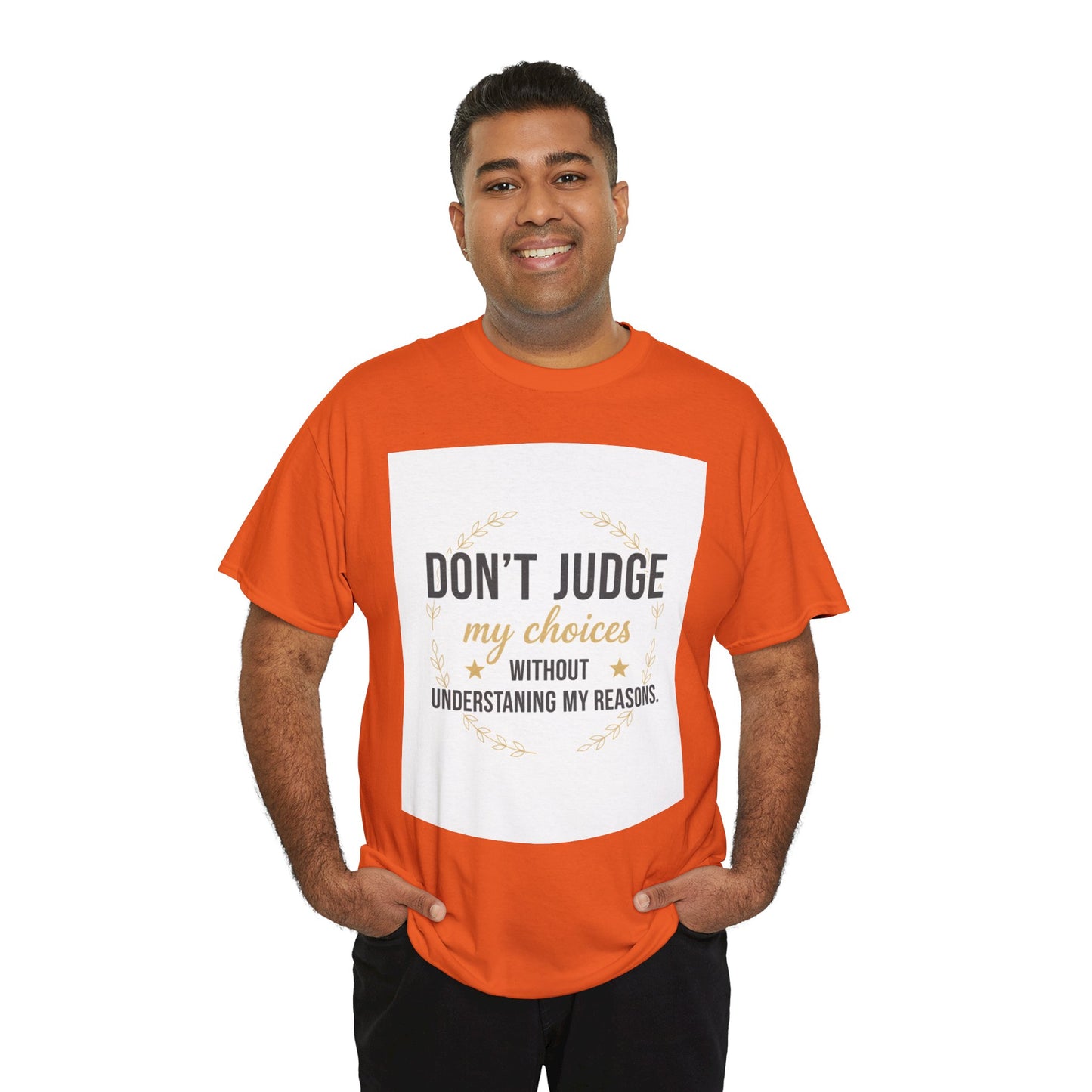 Don’t Judge My Choices T-Shirt – “Don’t Judge My Choices Without Understanding My Reasons” Graphic Tee