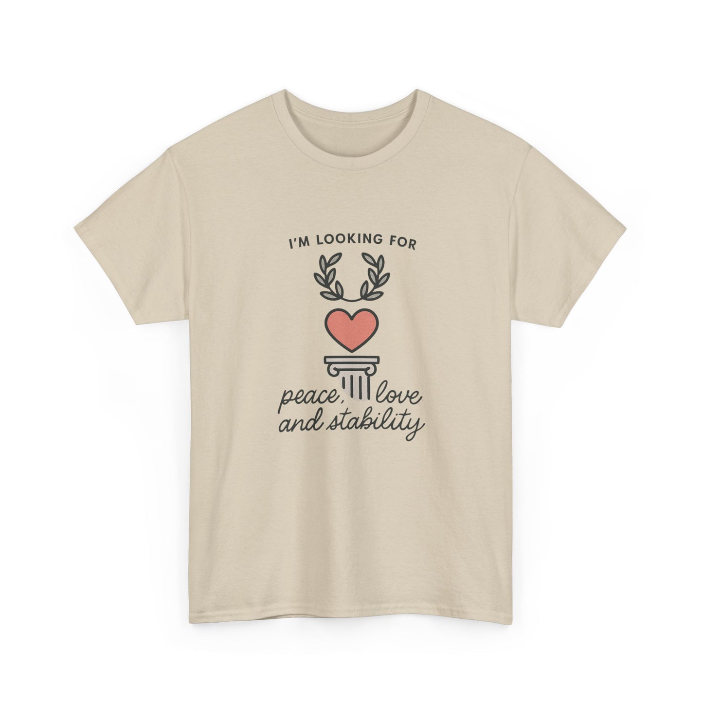 T‑Shirt — "I’m Looking For Peace, Love and Stability" Graphic Tee