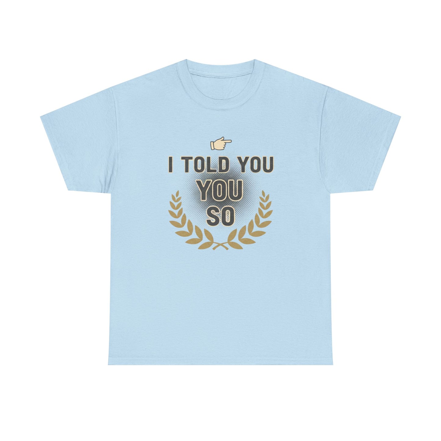 I Told You So Tee — Funny Victory Laurel Graphic T‑Shirt Printify