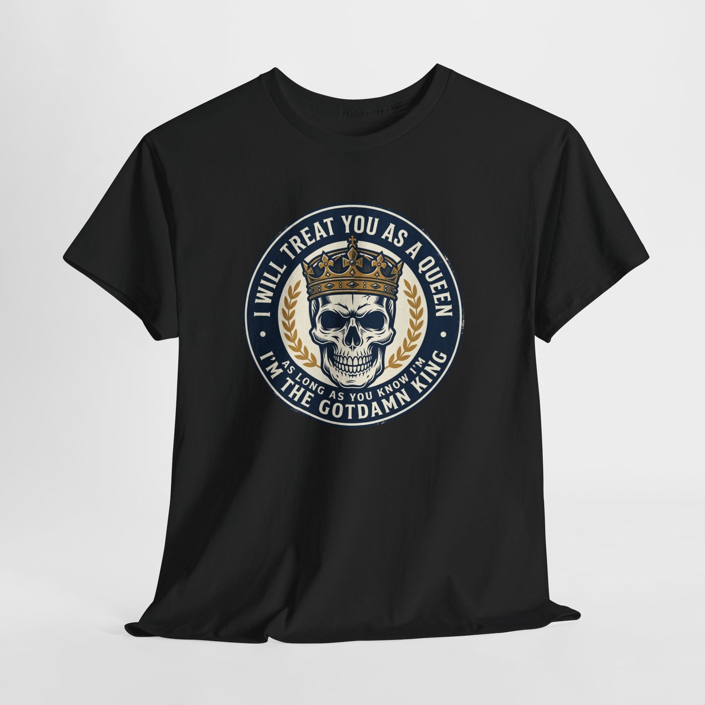 Skull King Tee — "I Will Treat You As A Queen" Graphic T-Shirt