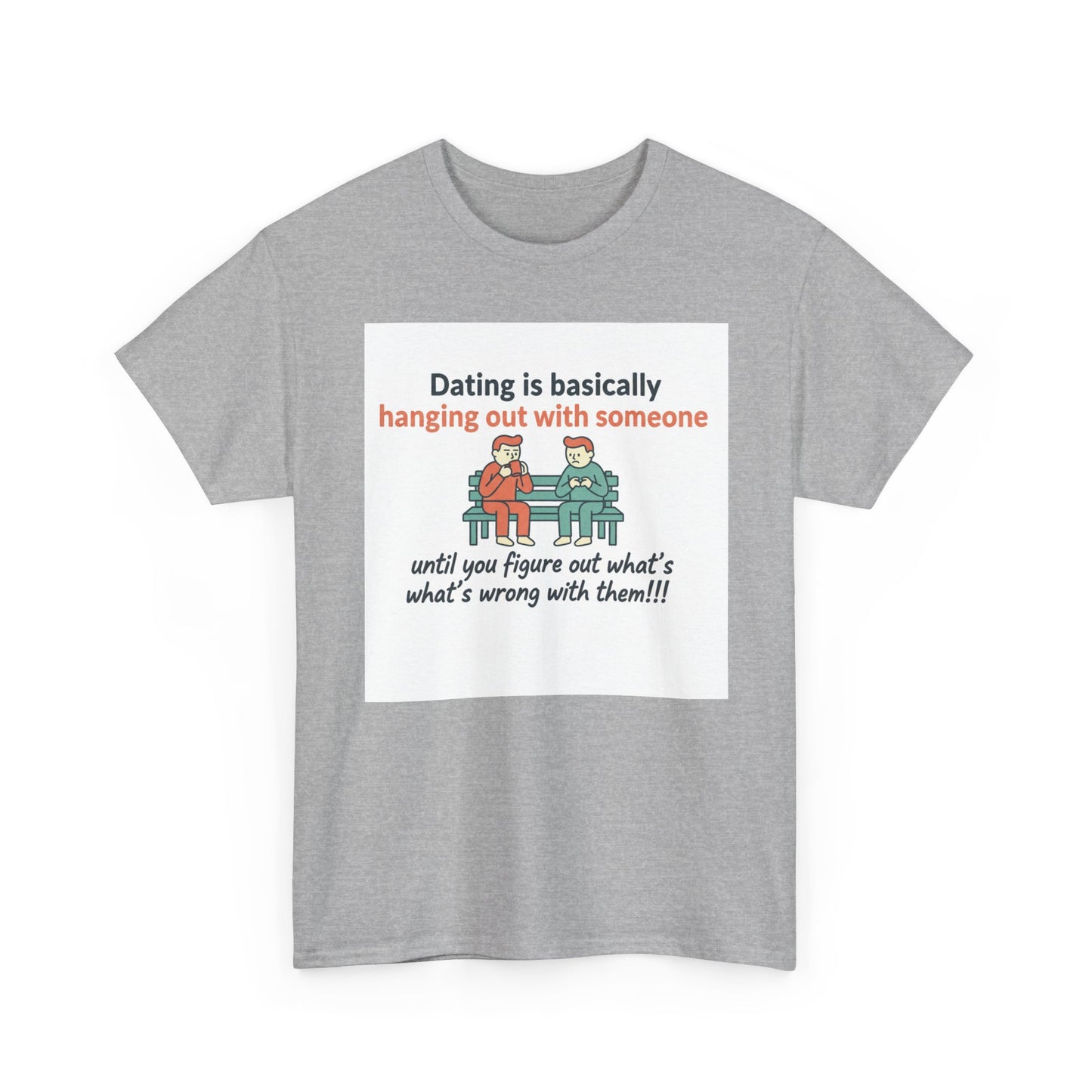 Dating Humor T‑Shirt — "Dating is basically hanging out with someone… until you figure out what's wrong with them!"
