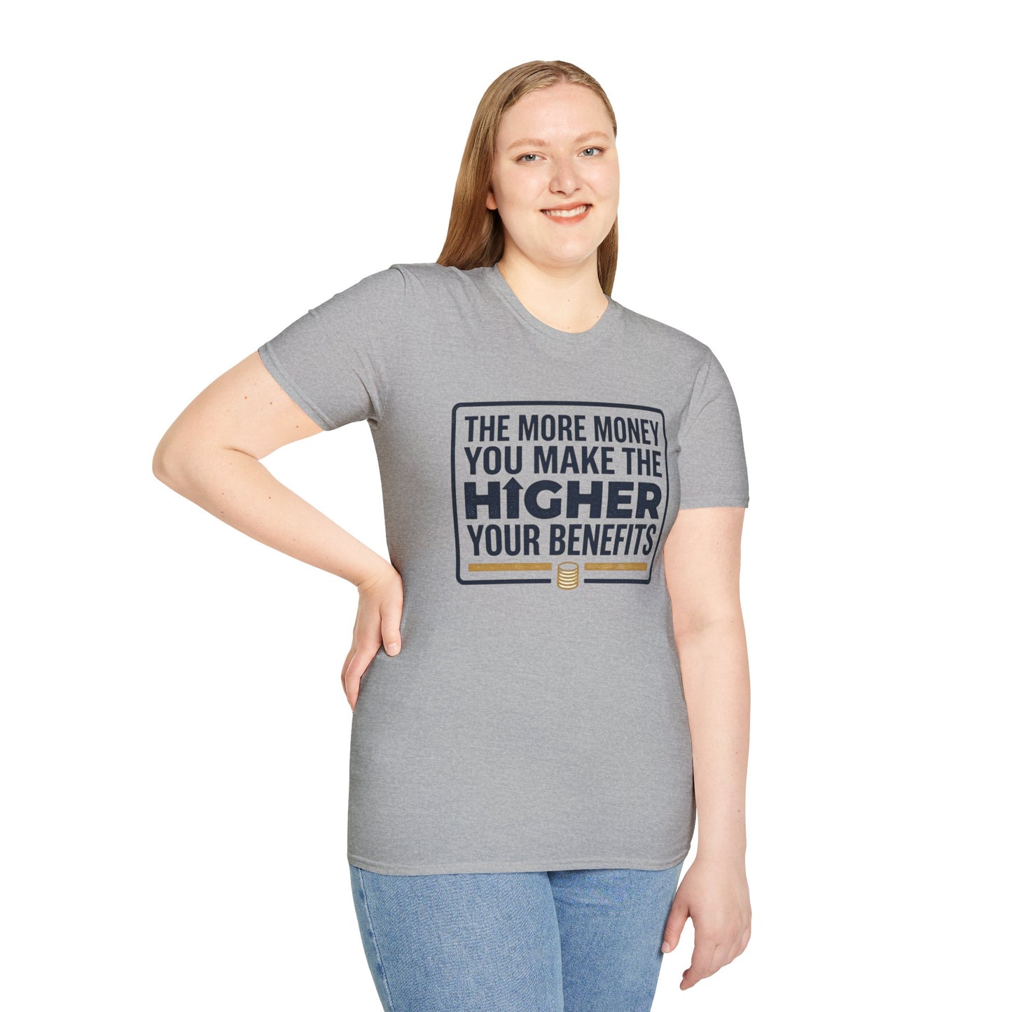 T-Shirt — "The More Money You Make The Higher Your Benefits" Funny Financial Quote Tee