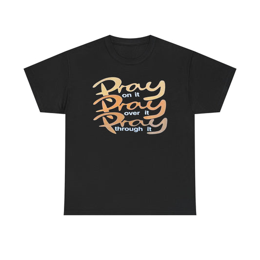 Pray on it, Pray over it, Pray through it
