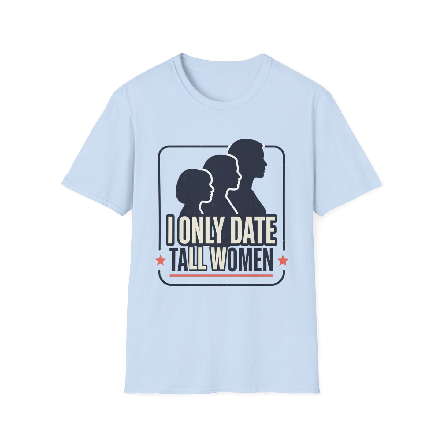 I Only Date Tall Women T-Shirt — Funny Tall Women Pride Tee