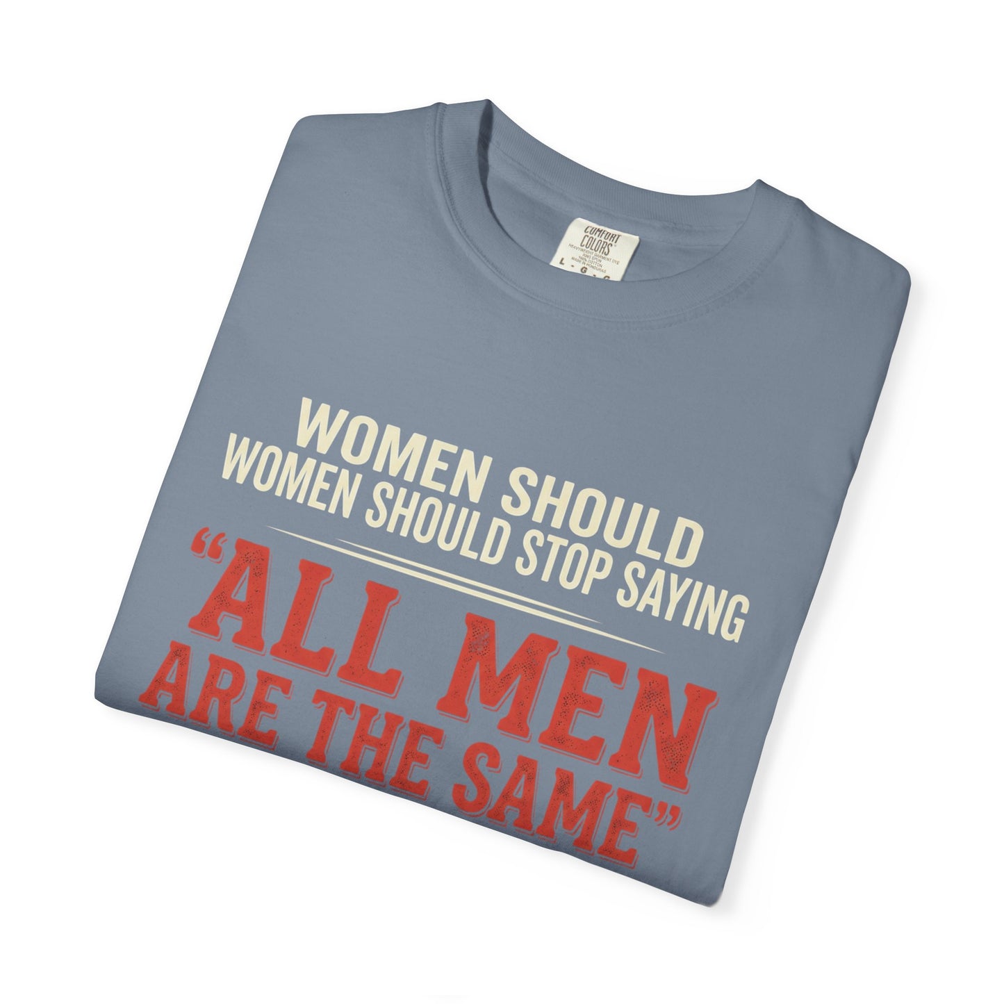 "All Men Are the Same? No One Asked You to Try All of Them" Statement Tee