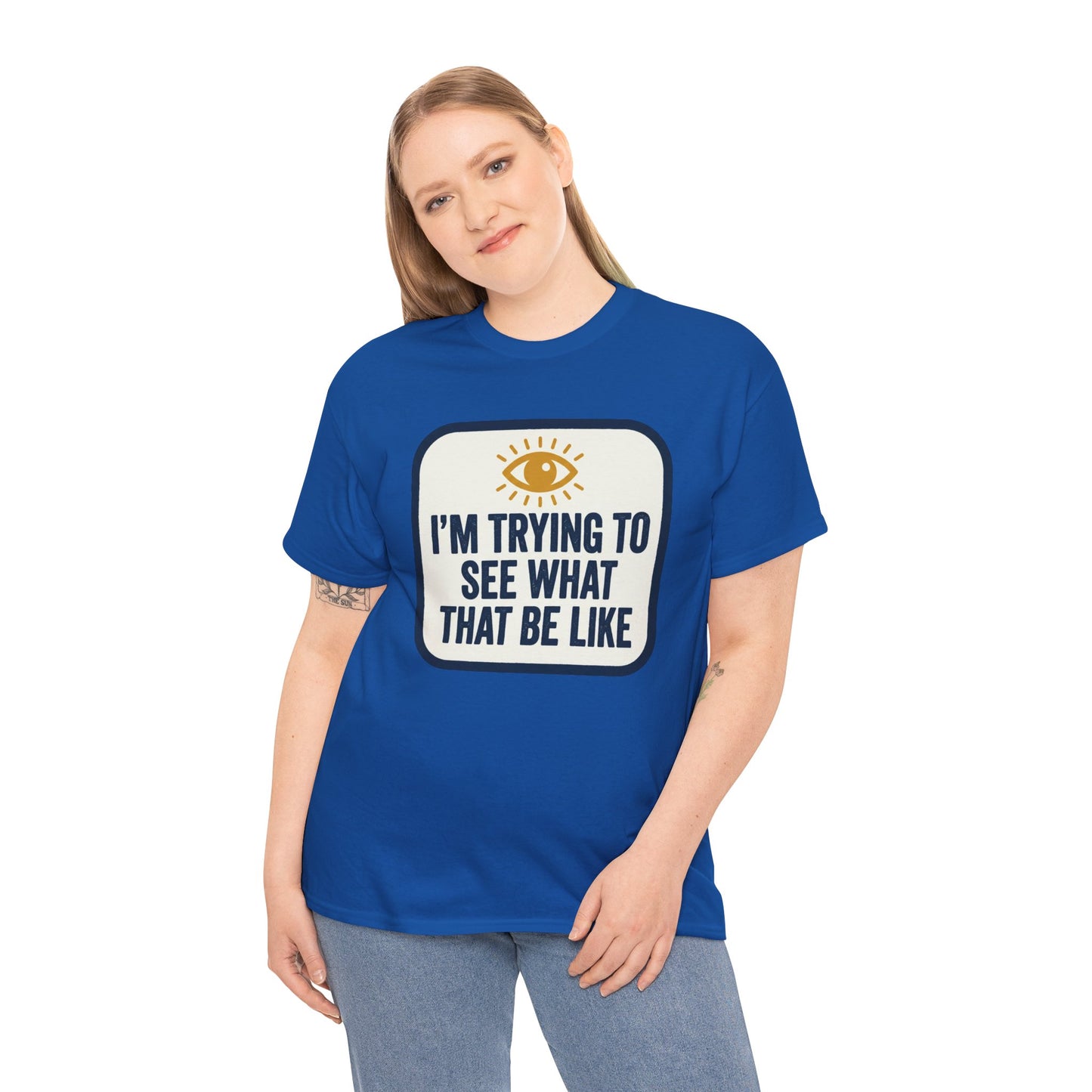 “I’m Trying to See What That Be Like” Graphic Tee — Retro Eye Quote T-Shirt