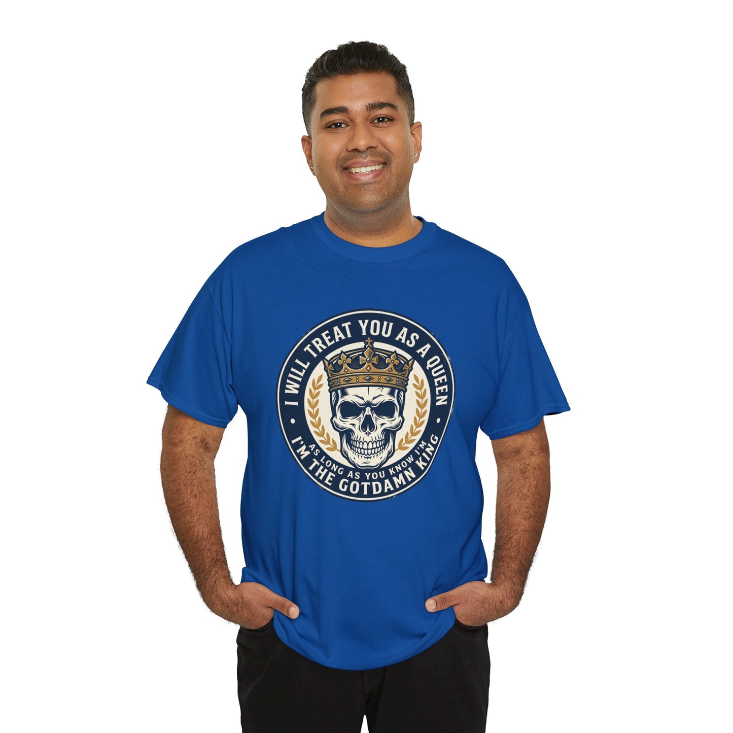 Skull King Tee — "I Will Treat You As A Queen" Graphic T-Shirt