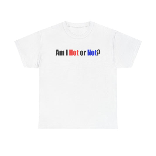Unisex Cotton Tee - Am I Hot or Not?  Funny Graphic T-Shirt for Casual Style