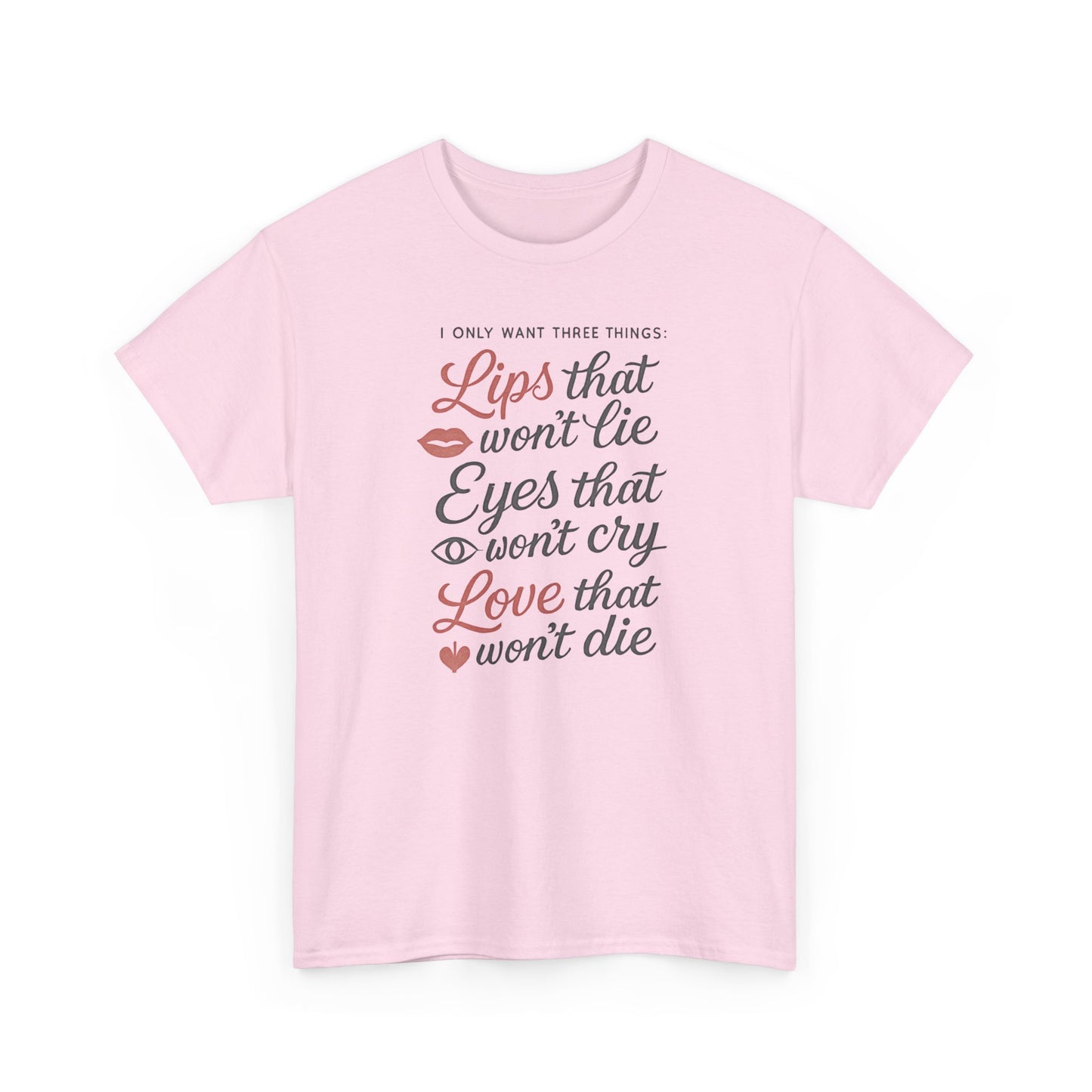 Romantic Quote Tee — "Lips that won’t lie, Eyes that won’t cry, Love that won’t die"