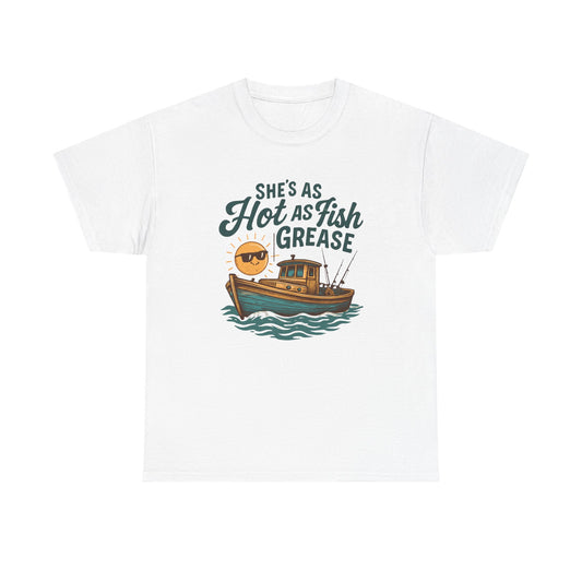 She's As Hot As Fish Grease Tee — Fishing Boat Graphic Shirt for Anglers & Seafood Lovers