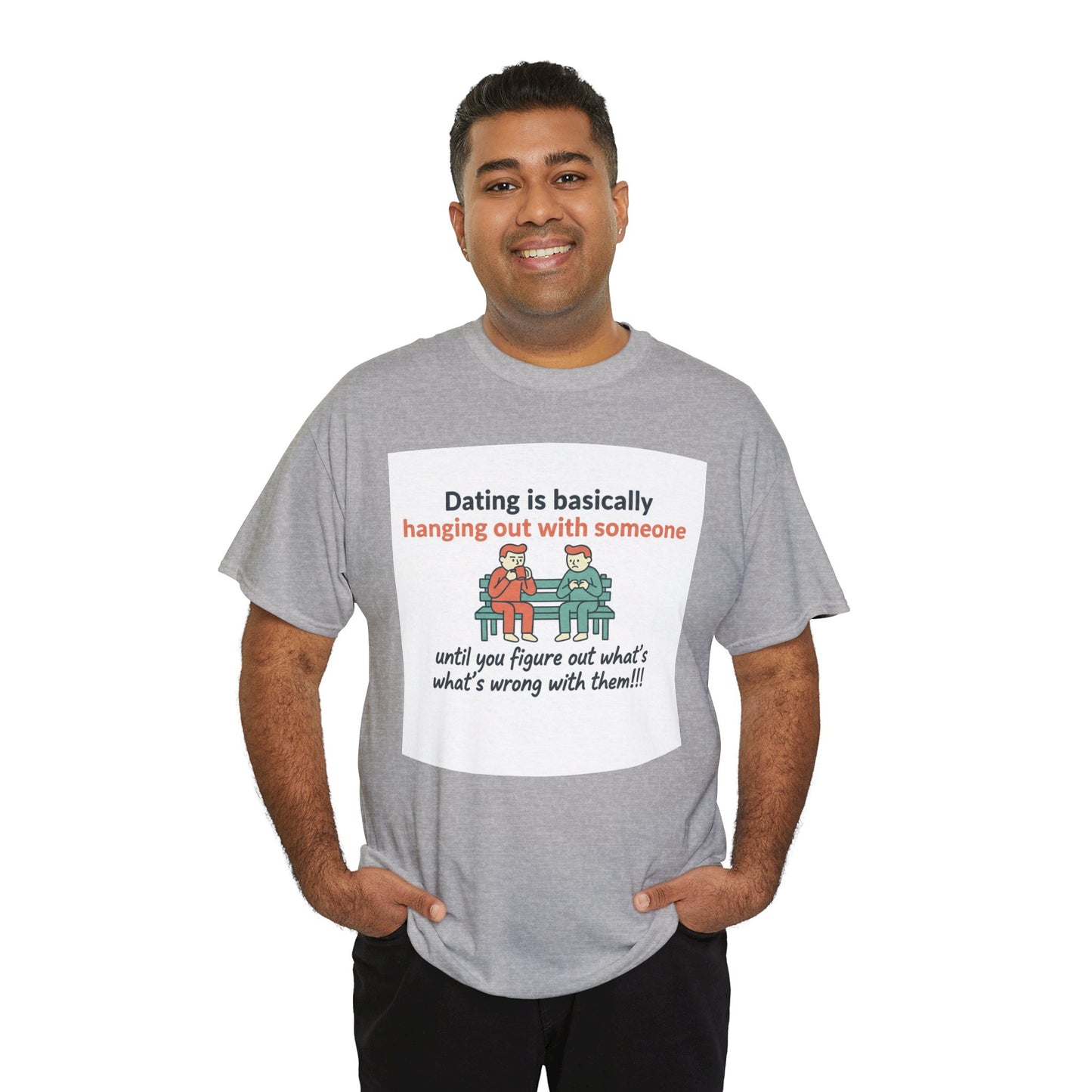 Dating Humor T‑Shirt — "Dating is basically hanging out with someone… until you figure out what's wrong with them!"