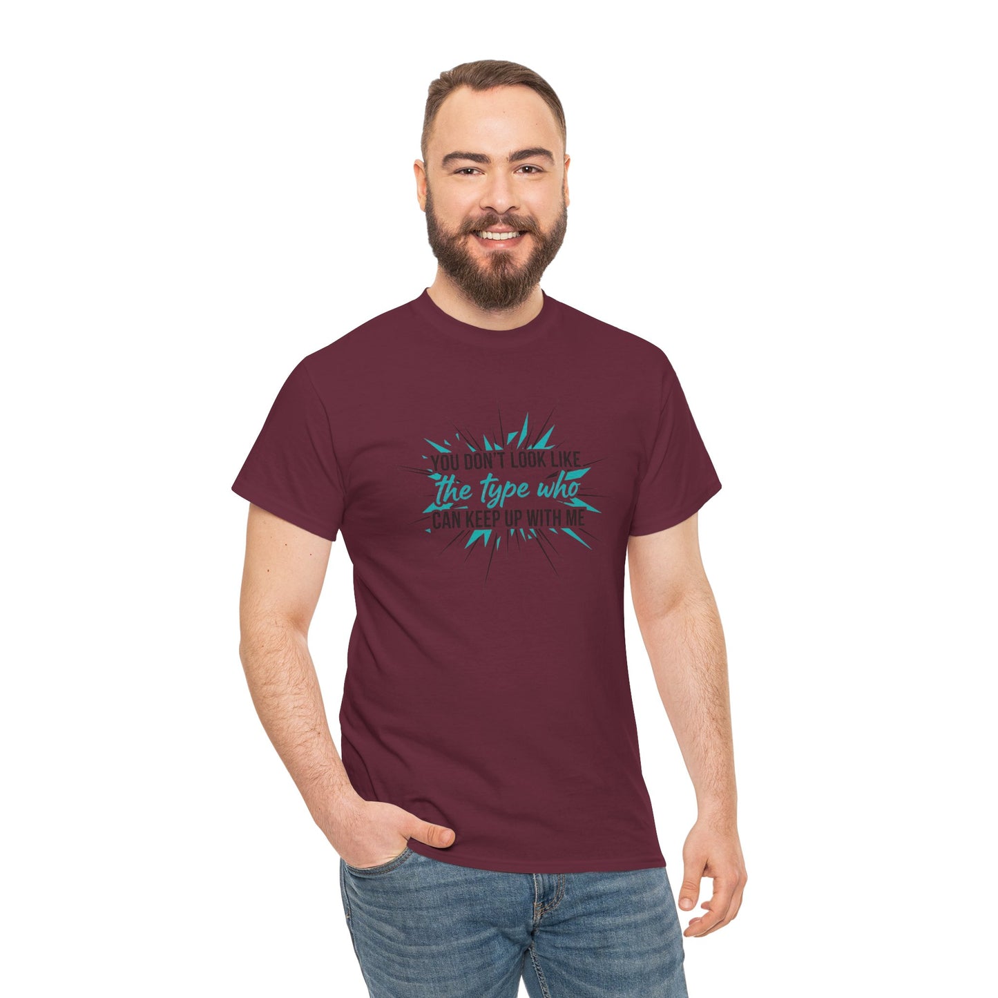 You Don’t Look Like The Type Who Can Keep Up With Me T-Shirt Printify