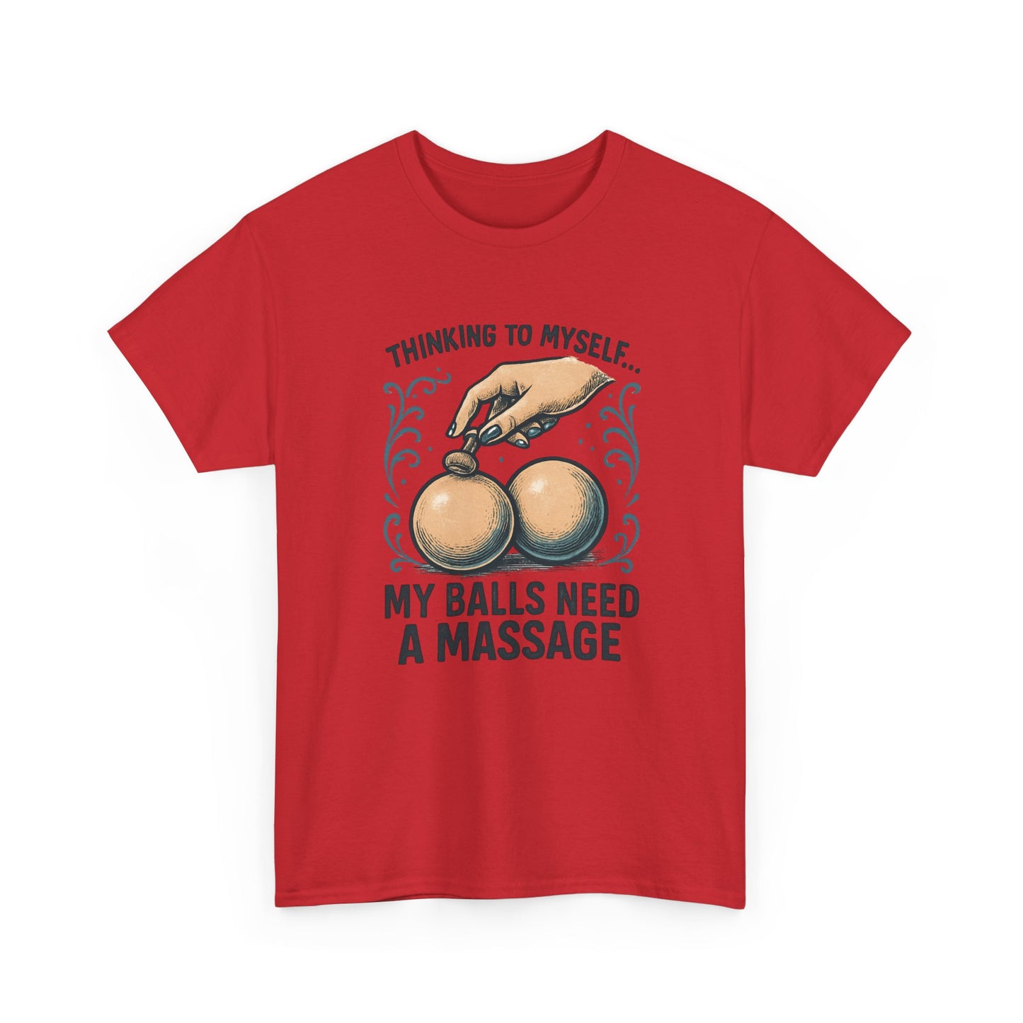T-Shirt — "Thinking to Myself: My Balls Need a Massage" Funny Novelty Tee