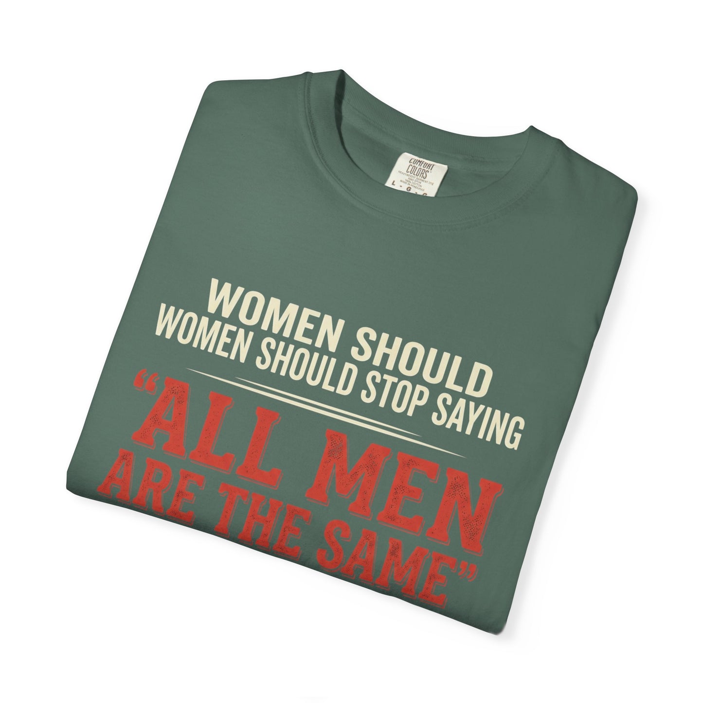 "All Men Are the Same? No One Asked You to Try All of Them" Statement Tee