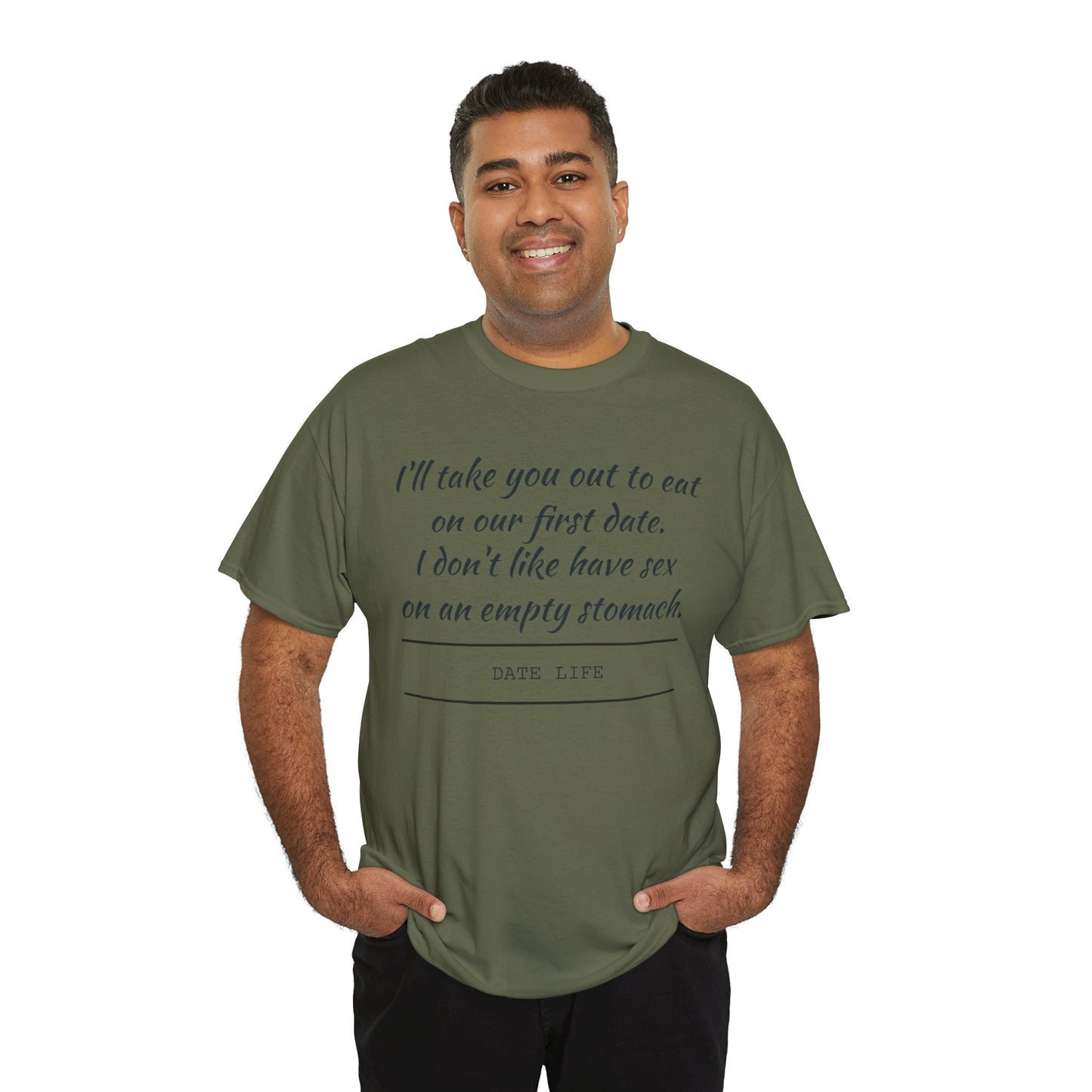First Date Tee — "I’ll take you out to eat on our first date. I don’t like have sex on an empty stomach." Shirt