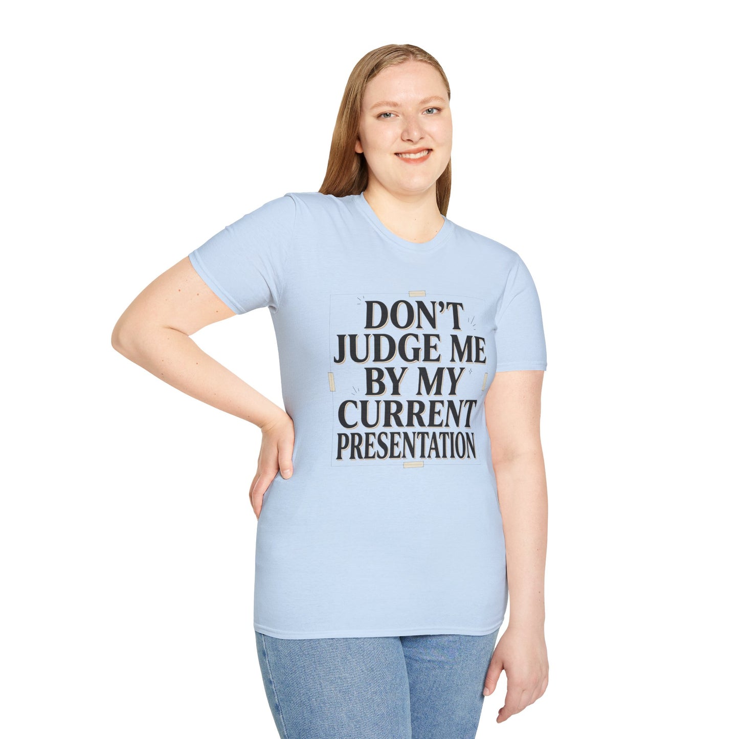 "Don't Judge Me By My Current Presentation" Graphic Tee