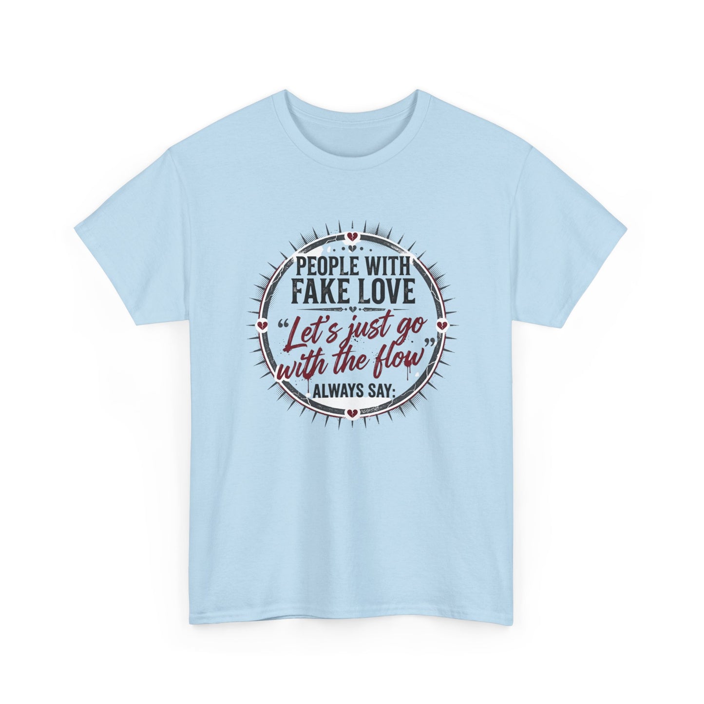 “People With Fake Love: ‘Let’s Just Go With the Flow’” Graphic T-Shirt