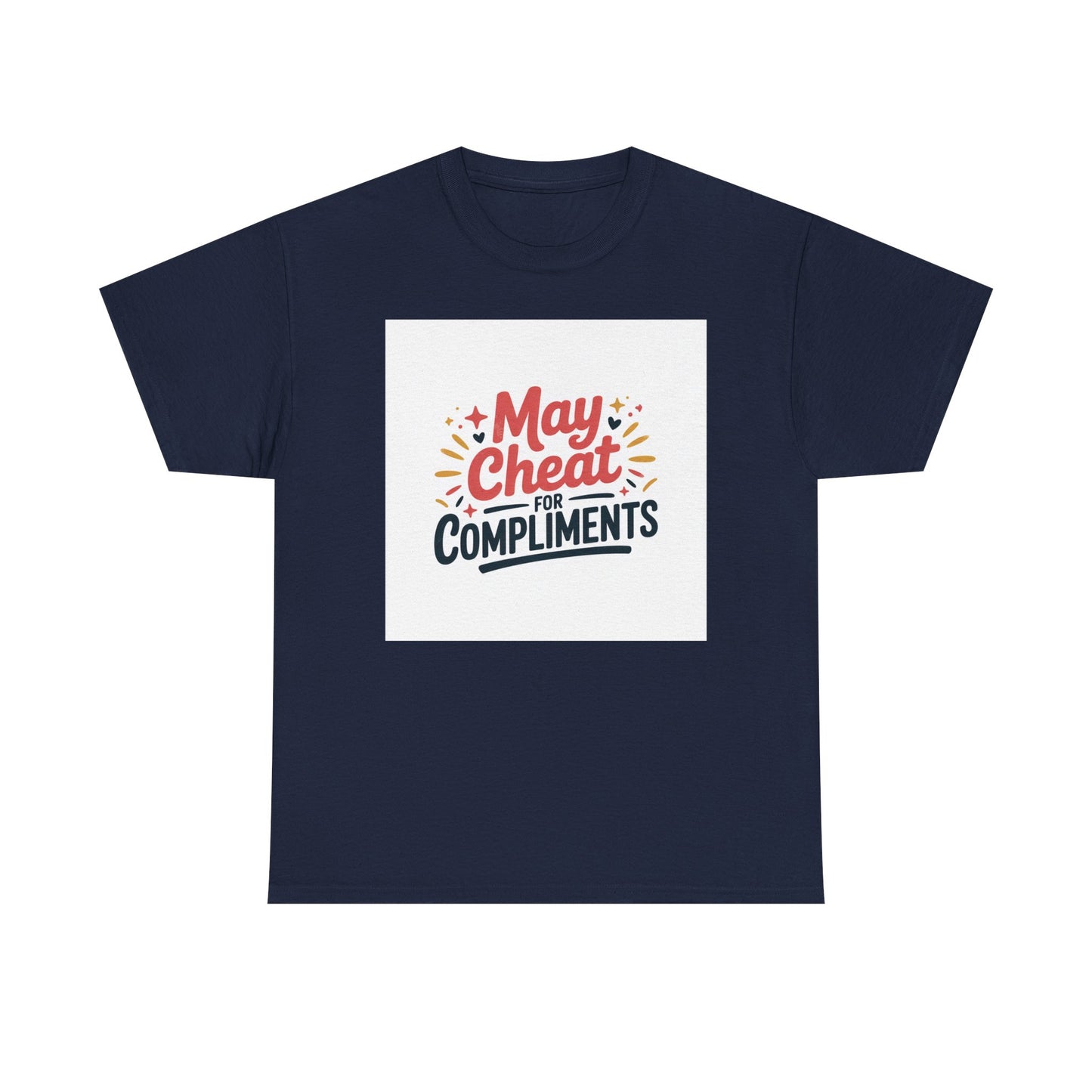 May Cheat for Compliments T-Shirt — Funny Sarcastic Graphic Tee