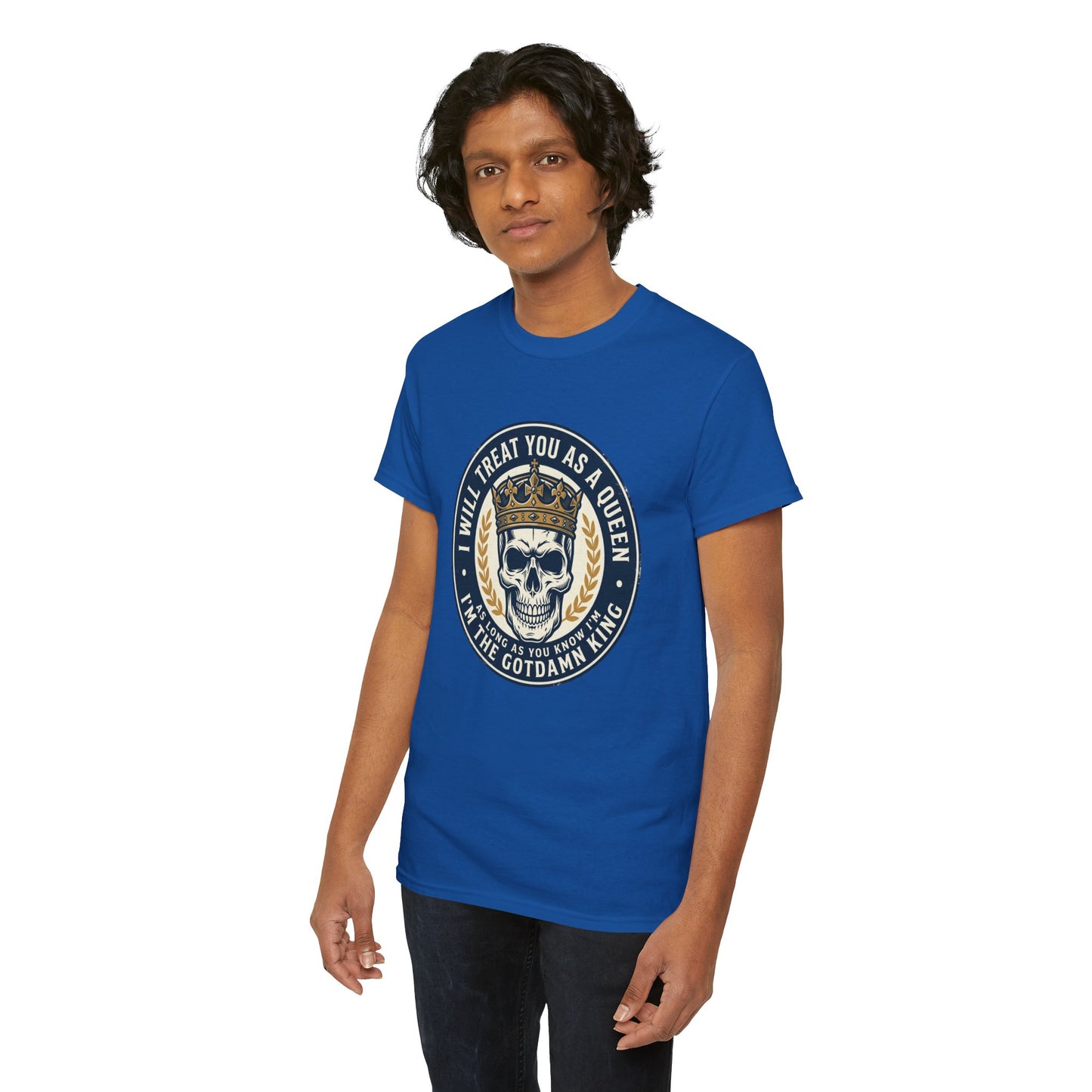 Skull King Tee — "I Will Treat You As A Queen" Graphic T-Shirt