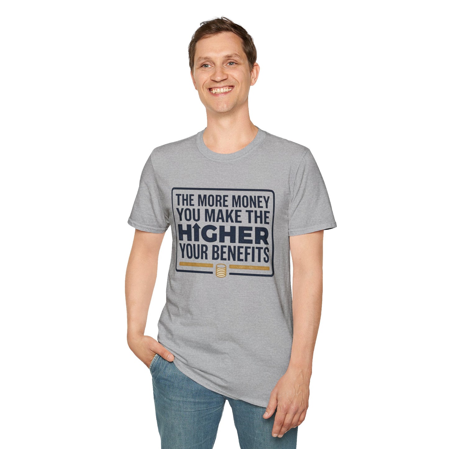 T-Shirt — "The More Money You Make The Higher Your Benefits" Funny Financial Quote Tee