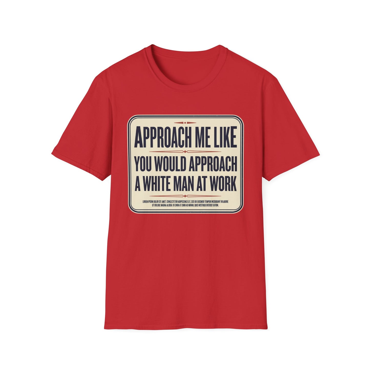 “Approach Me Like You Would Approach A White Man At Work” Statement T-Shirt