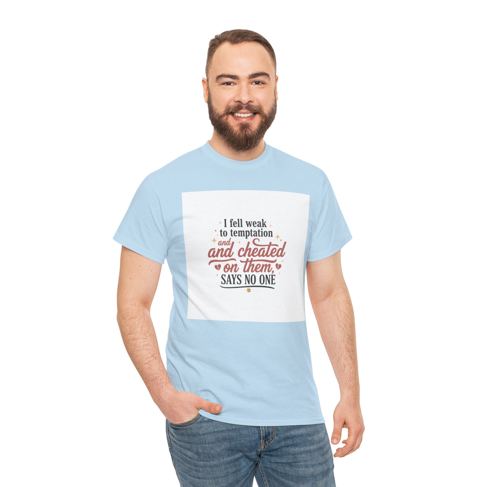 Funny Relationship Quote T-Shirt — “I fell weak to temptation and cheated on them” Graphic Tee Printify