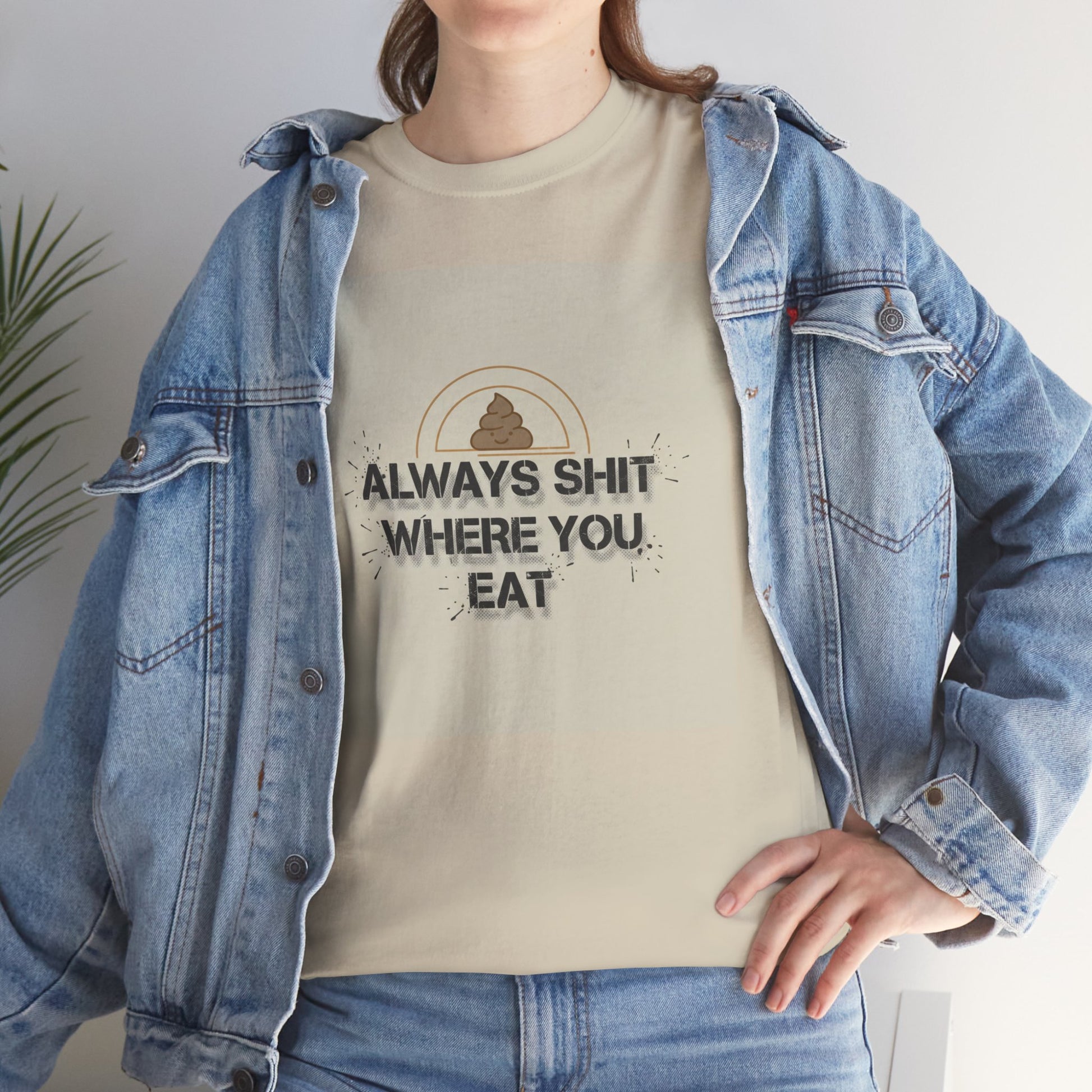 T-Shirt — "Always Shit Where You Eat" Vintage Graphic Tee Printify