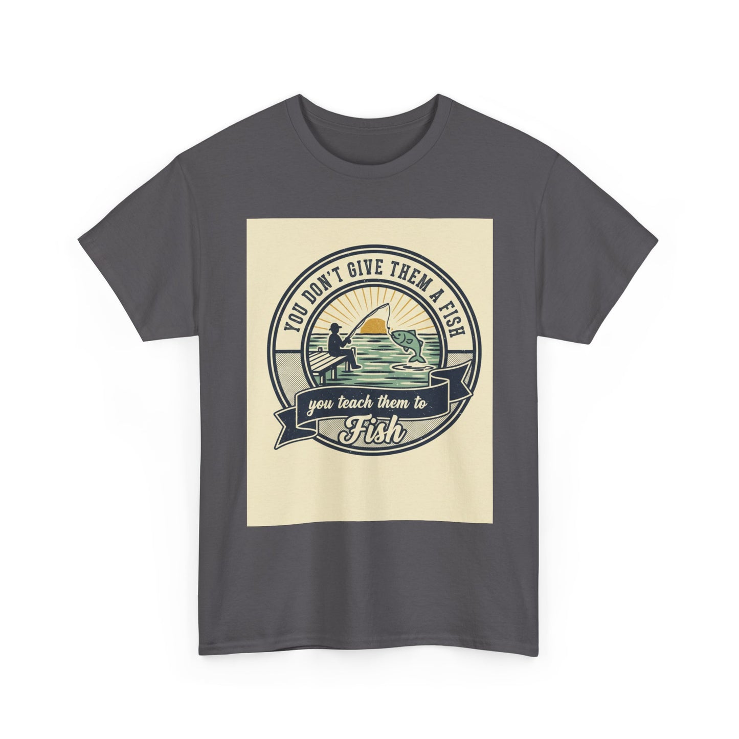 Fishing Vintage Badge T-Shirt — "You Don’t Give Them a Fish, You Teach Them to Fish" Graphic Tee