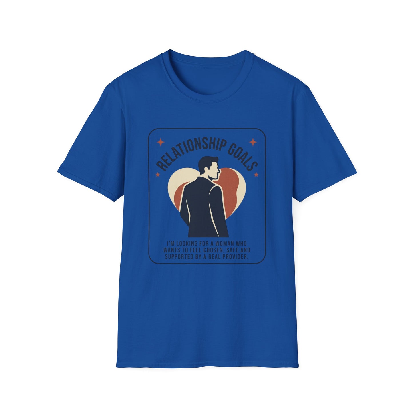 Relationship Goals T-Shirt — "I'm Looking For A Woman Who Wants To Feel Cherished, Safe and Supported"