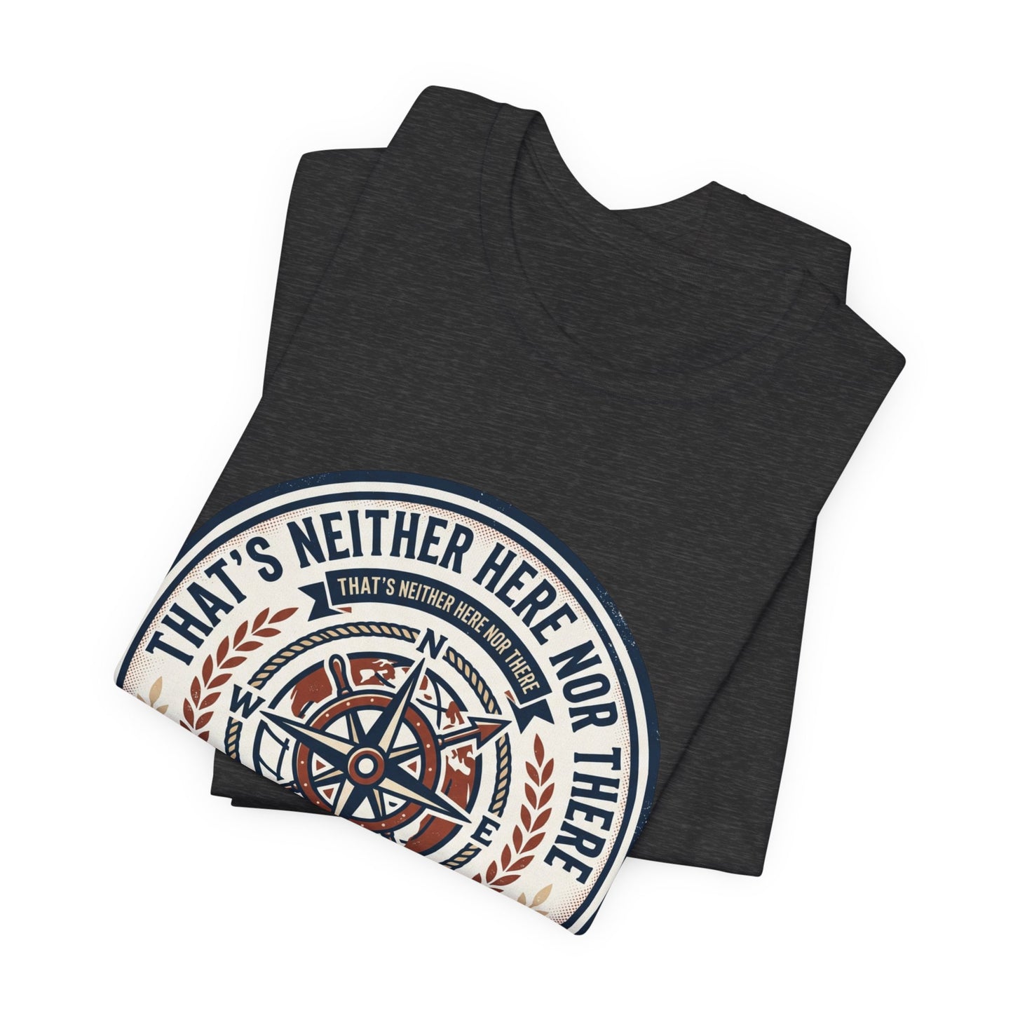 Compass Graphic Tee — "That's Neither Here Nor There" Nautical Adventure T‑Shirt