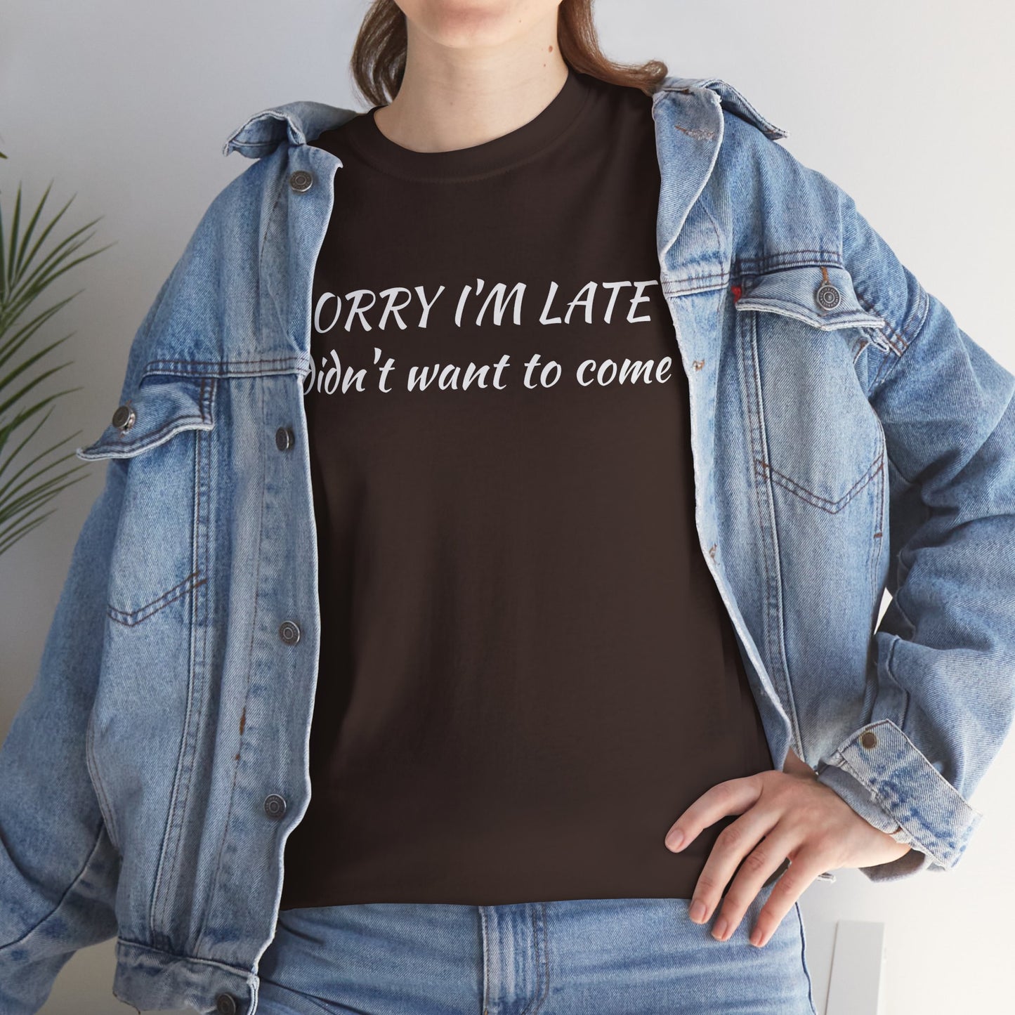 Sorry I'm Late T‑Shirt — "I Didn't Want To Come" Funny Graphic Tee