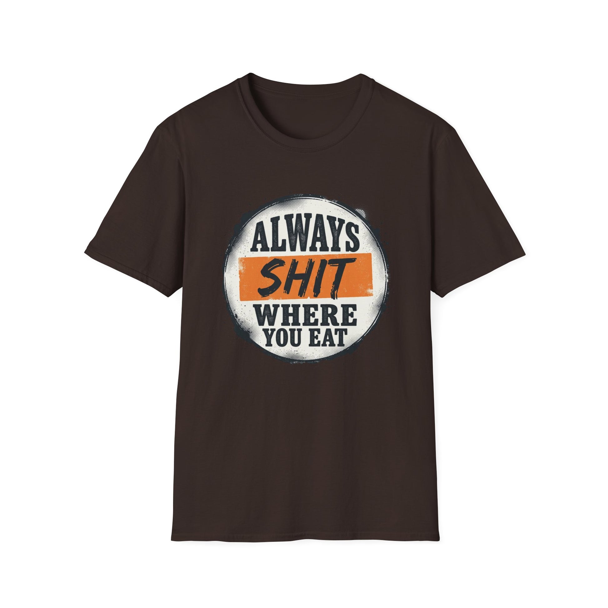 T-Shirt — Funny "Always Shit Where You Eat" Graphic Tee Printify