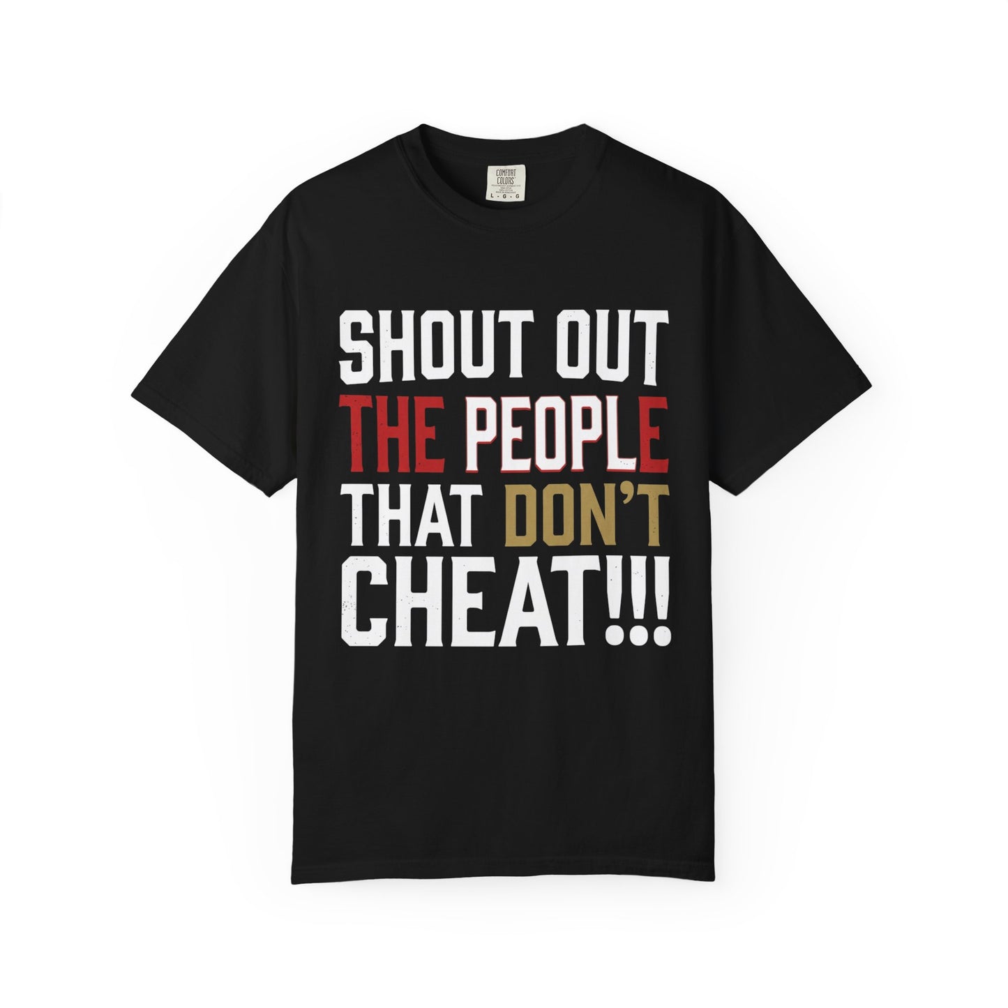 Shout Out The People That Don't Cheat!!! T-Shirt — Funny Honesty Statement Tee