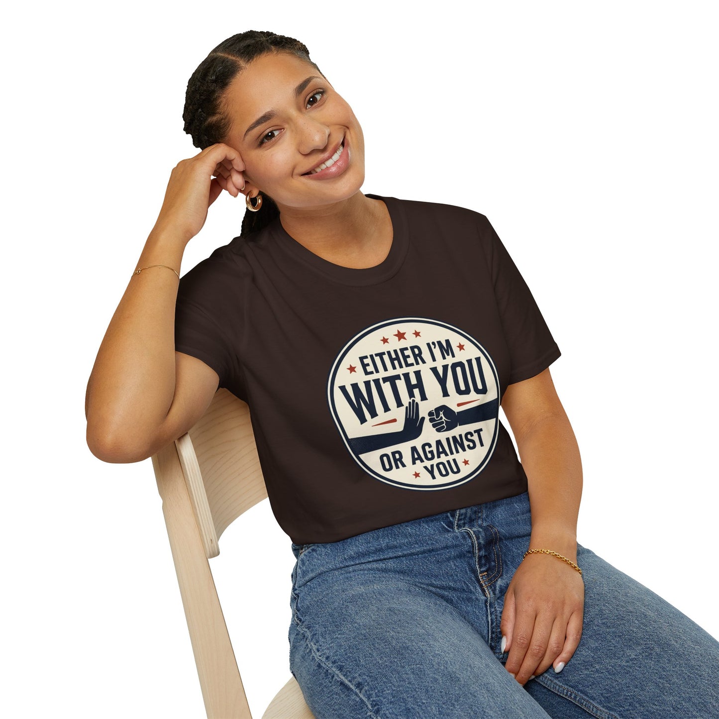 Either I'm With You or Against You T-Shirt