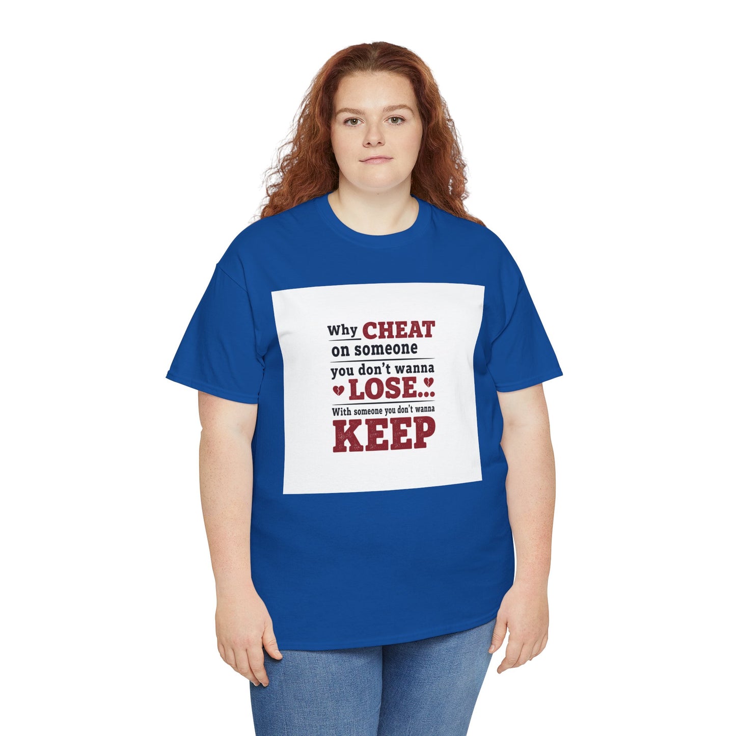 T-Shirt — "Why Cheat on Someone You Don’t Wanna Lose" Relationship Quote Tee Printify