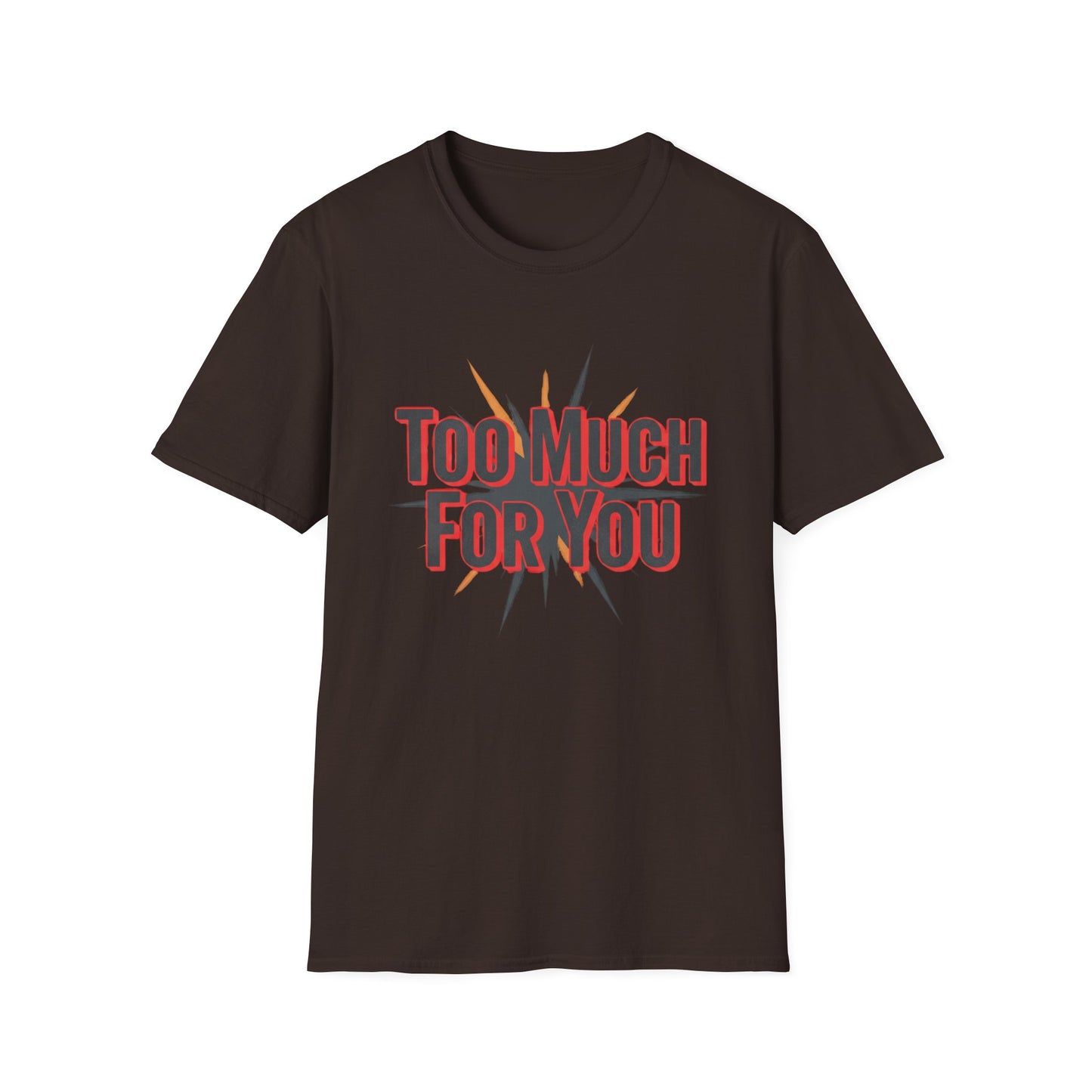 Too Much For You T-Shirt — Bold Retro Graphic Tee Printify