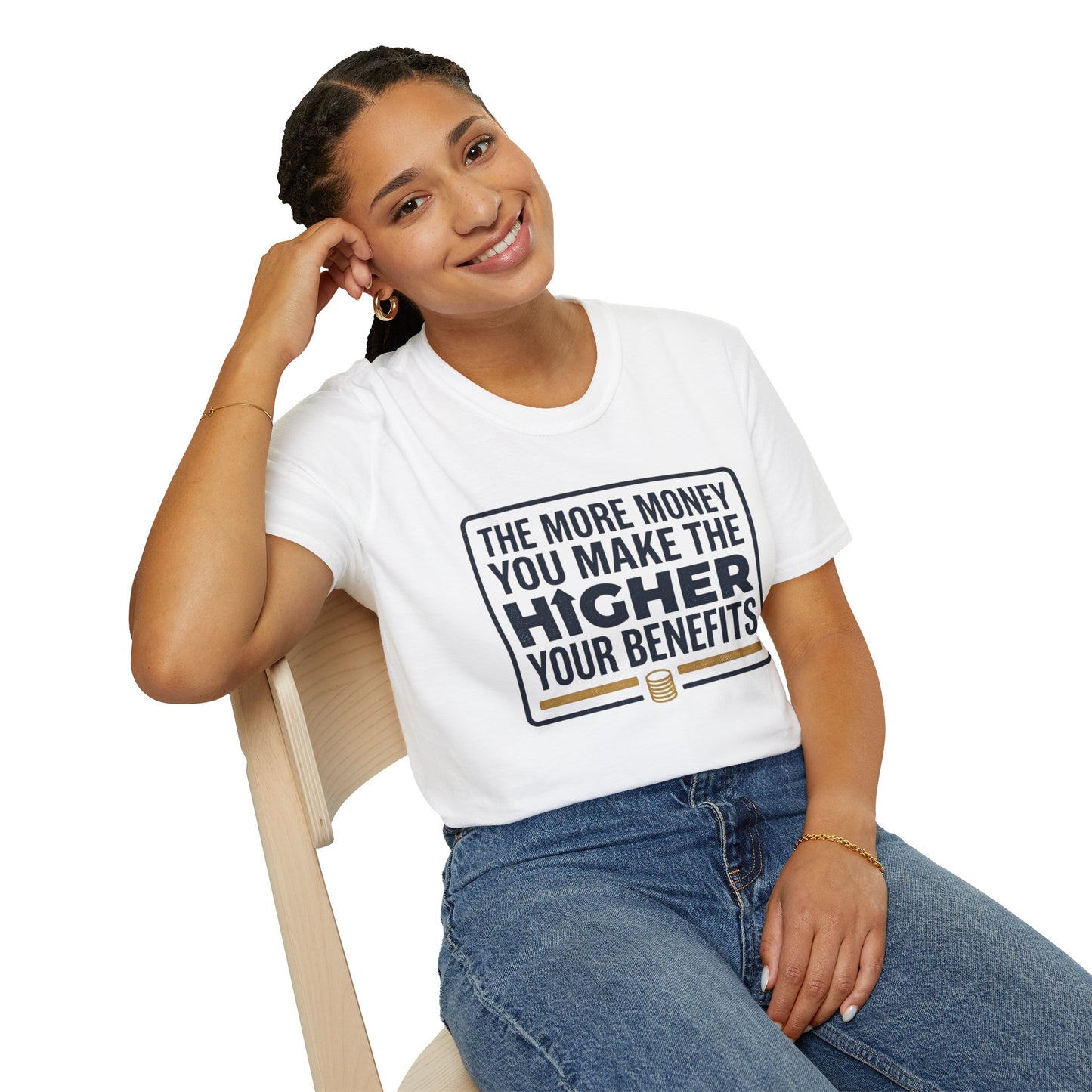 T-Shirt — "The More Money You Make The Higher Your Benefits" Funny Financial Quote Tee