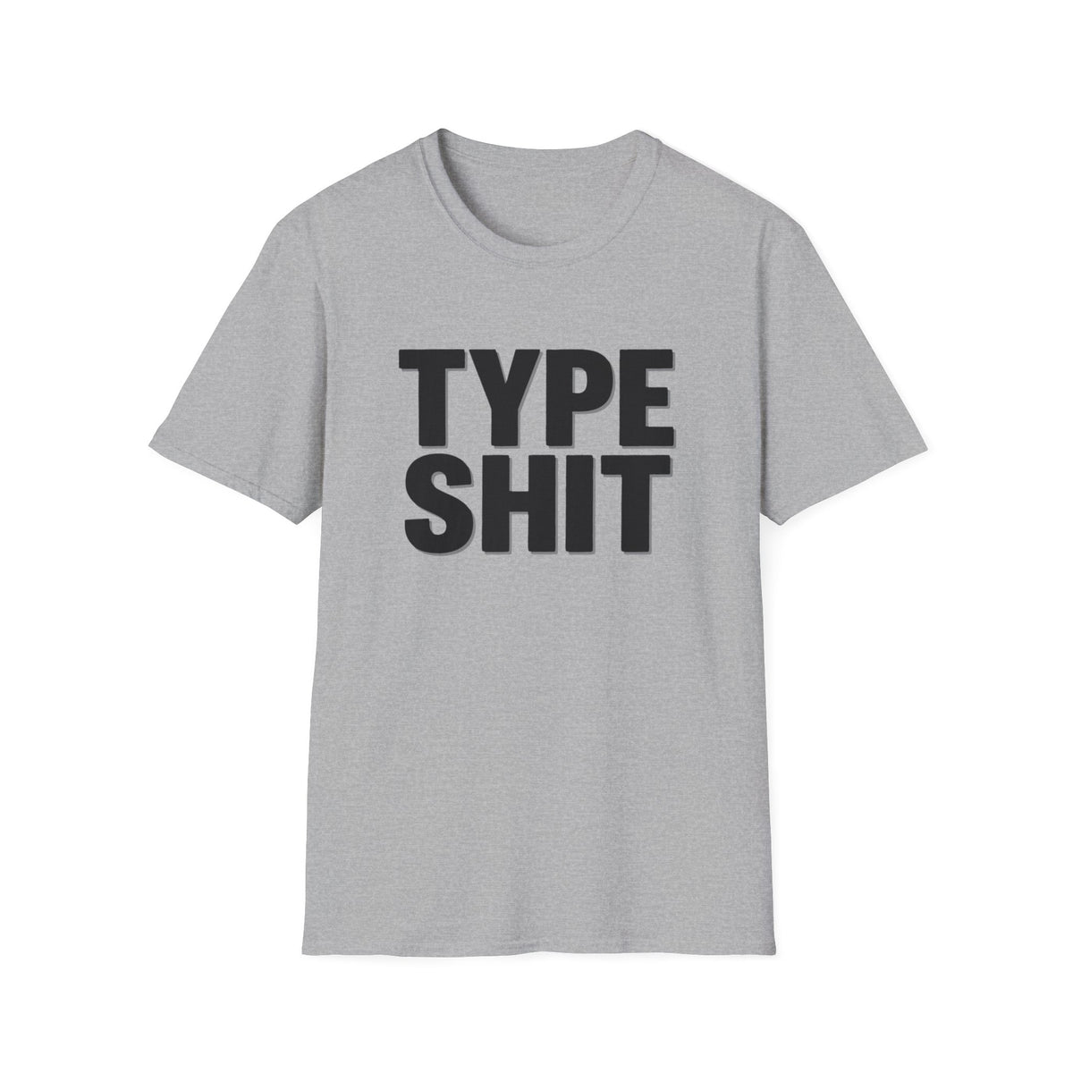 Type Shit Graphic T‑Shirt — Funny Bold Text Tee for Typographers & Designers
