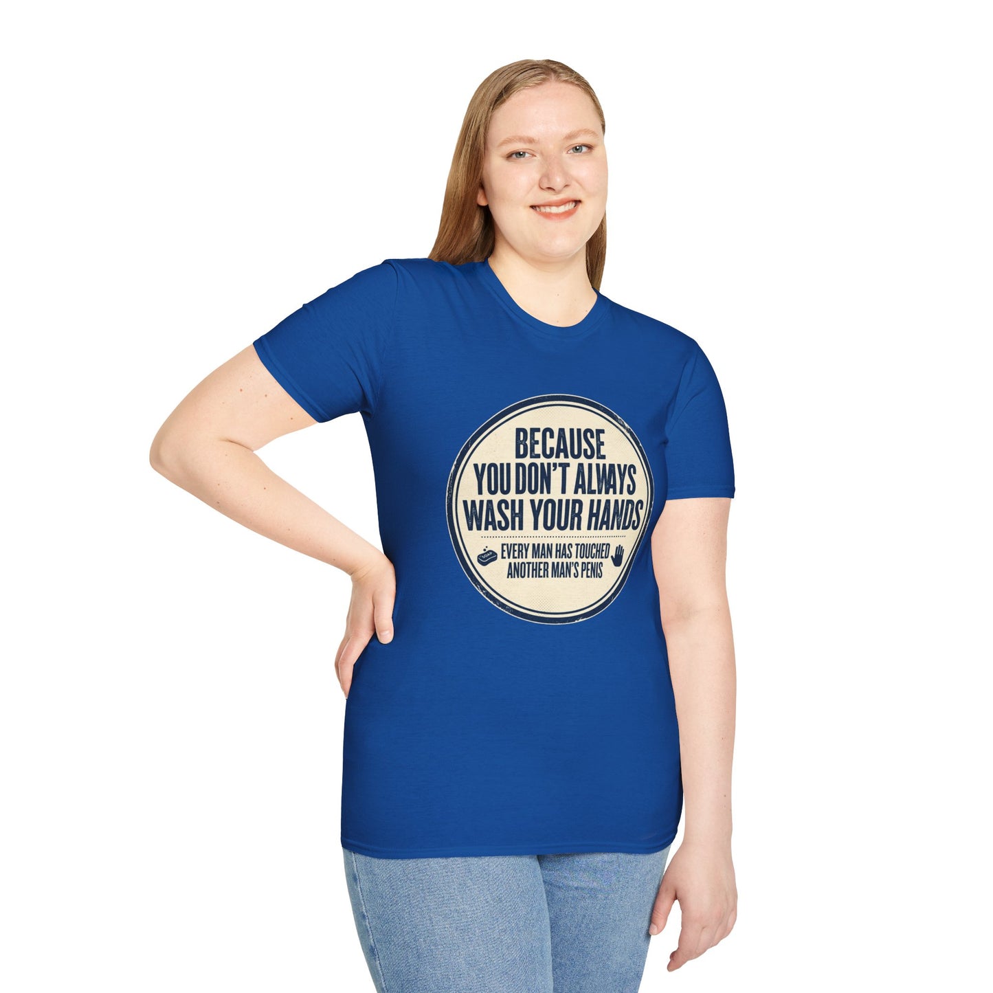"Because You Don't Always Wash Your Hands" Funny Hygiene Reminder Tee