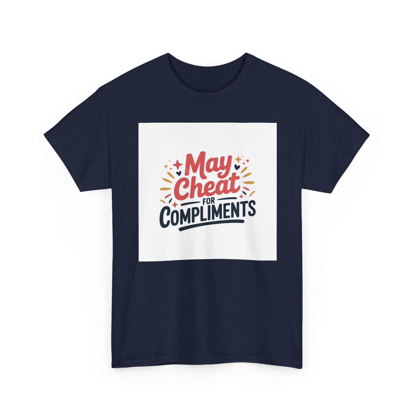 May Cheat for Compliments T-Shirt — Funny Sarcastic Graphic Tee
