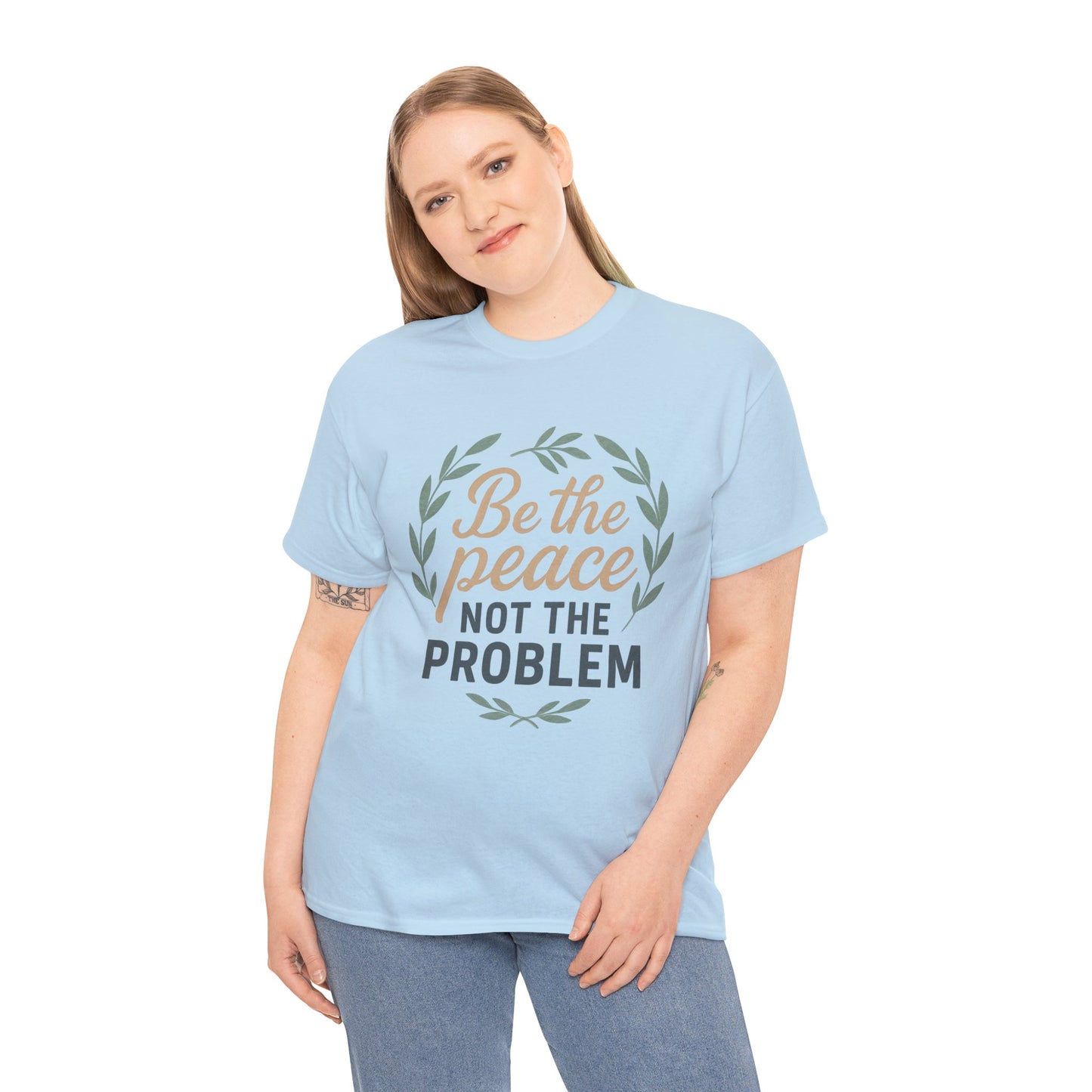 T-Shirt — "Be the Peace Not the Problem" Inspirational Tee