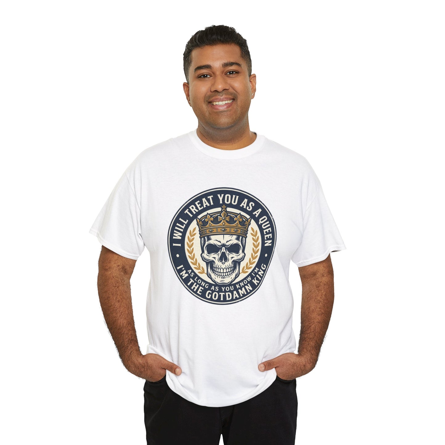Skull King Tee — "I Will Treat You As A Queen" Graphic T-Shirt