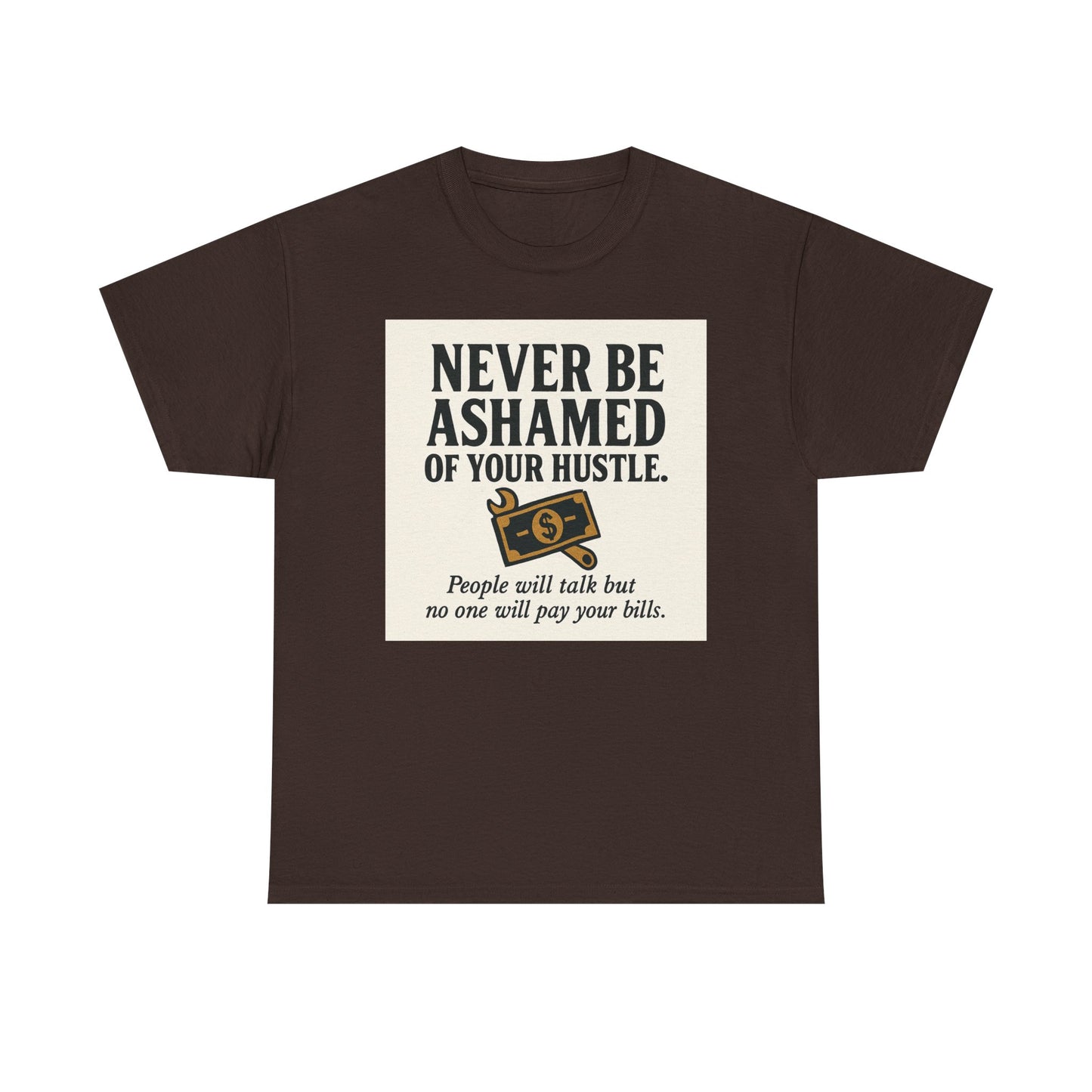 T-Shirt — "Never Be Ashamed of Your Hustle" Motivational Money Graphic Tee