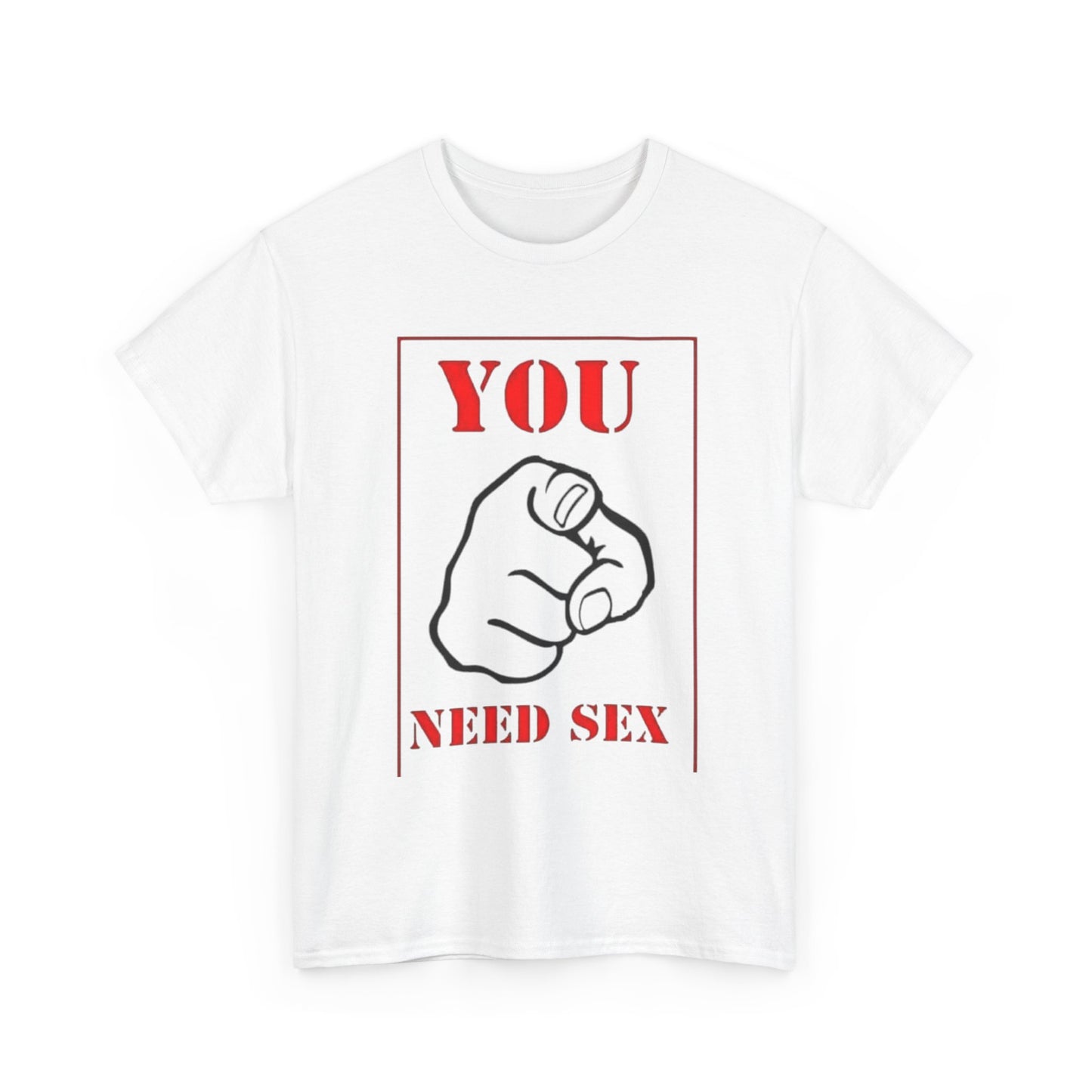 'You Need Sex' T‑Shirt — Provocative Graphic Tee for Bold Statement