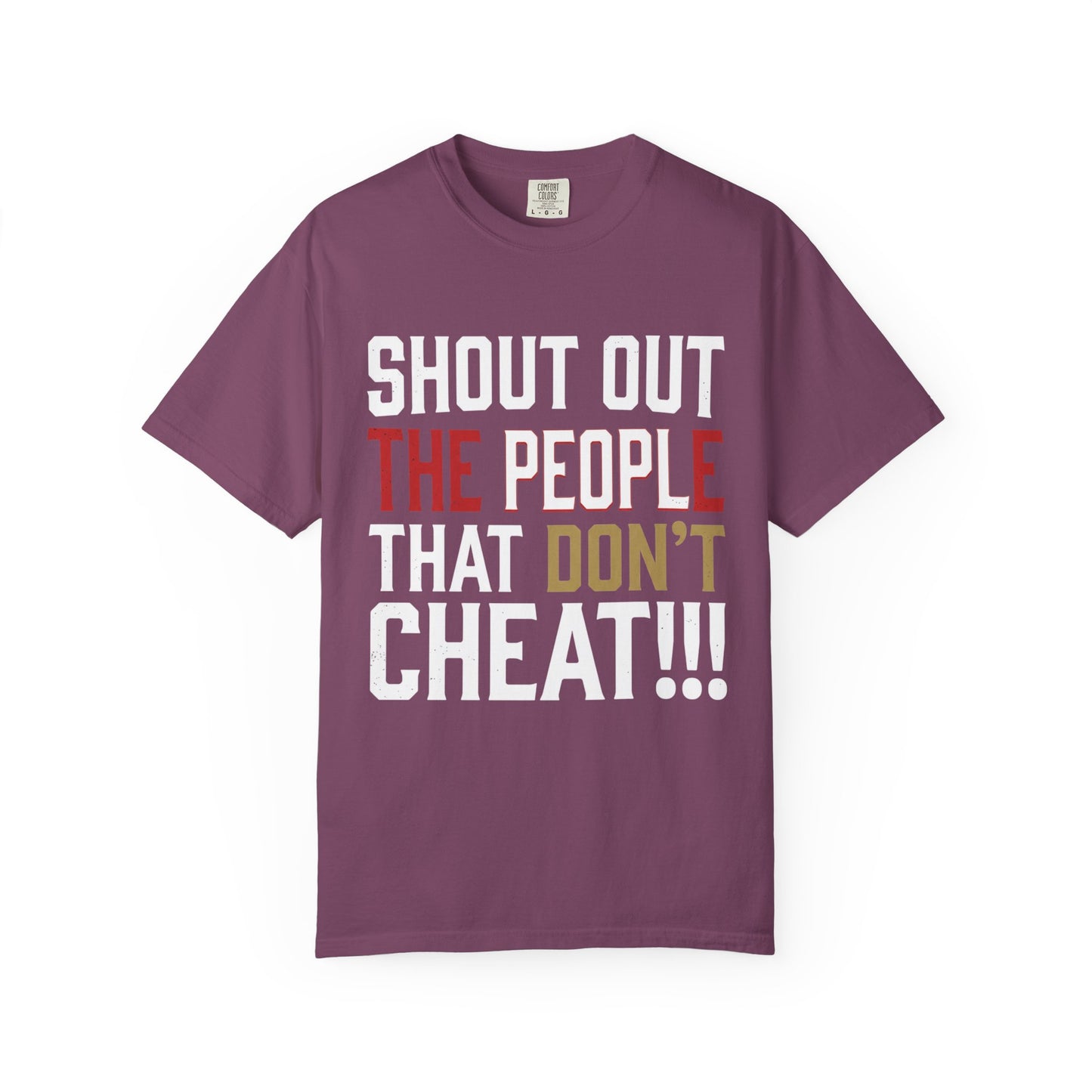 Shout Out The People That Don't Cheat!!! T-Shirt — Funny Honesty Statement Tee